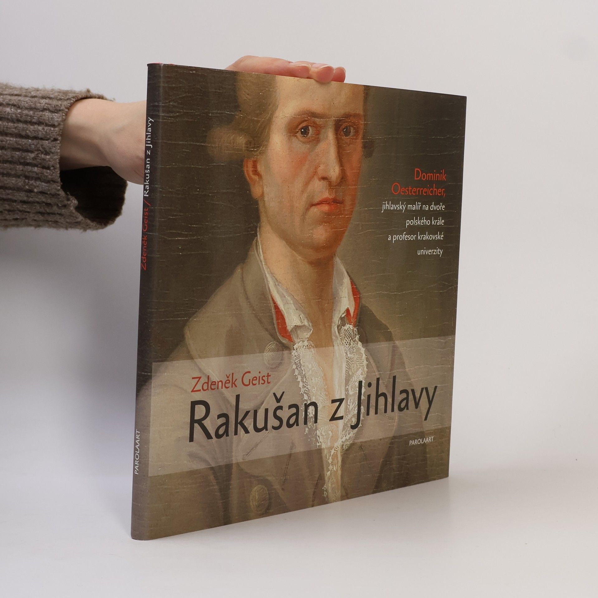 Zdeněk Geist Rakušan z Jihlavy : Dominik Oesterreicher, jihlavský malíř na dvoře polského krále a profesor krakovské univerzity