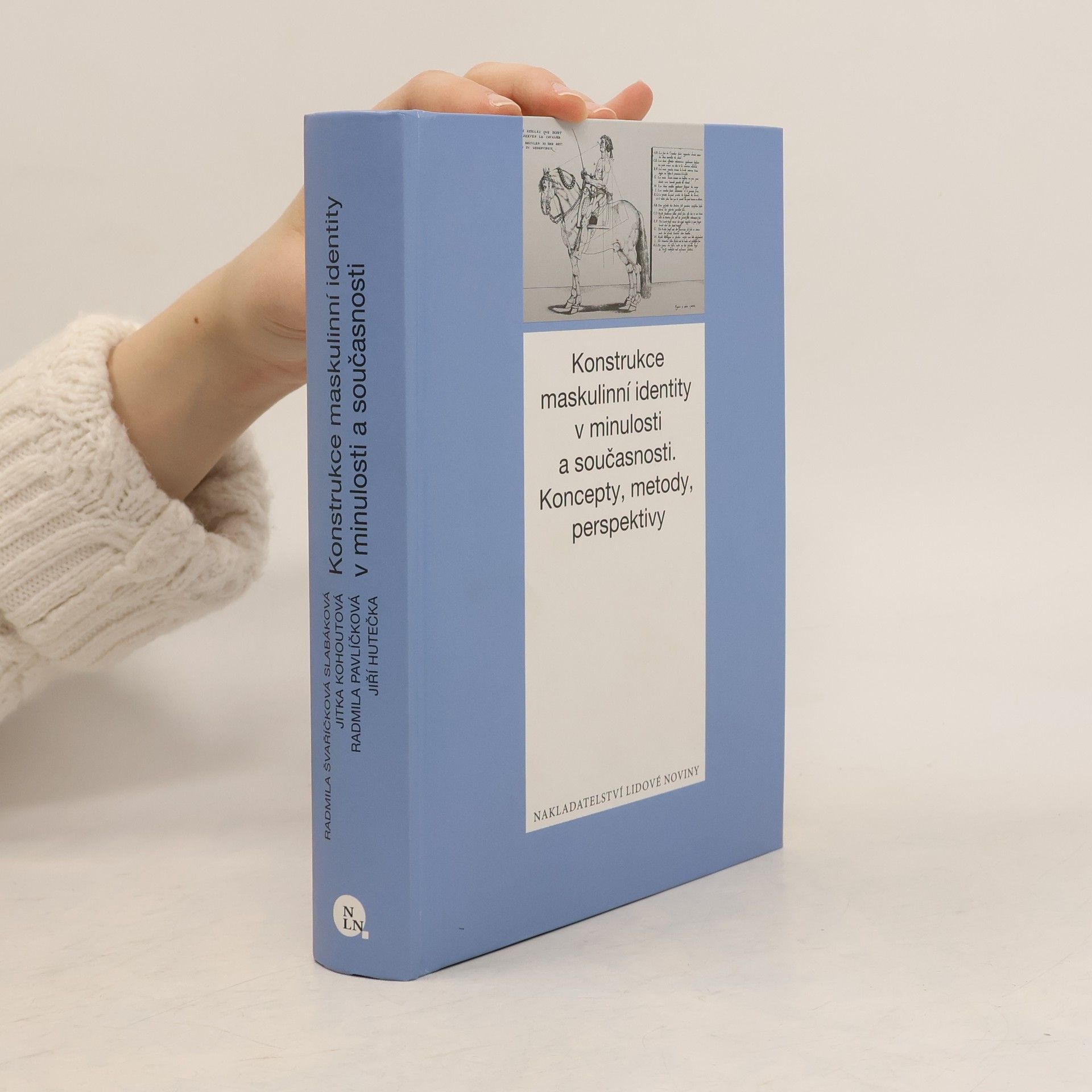 Radmila Švaříčková Slabáková Konstrukce maskulinní identity v minulosti a současnosti. Koncepty, metody, perspektivy