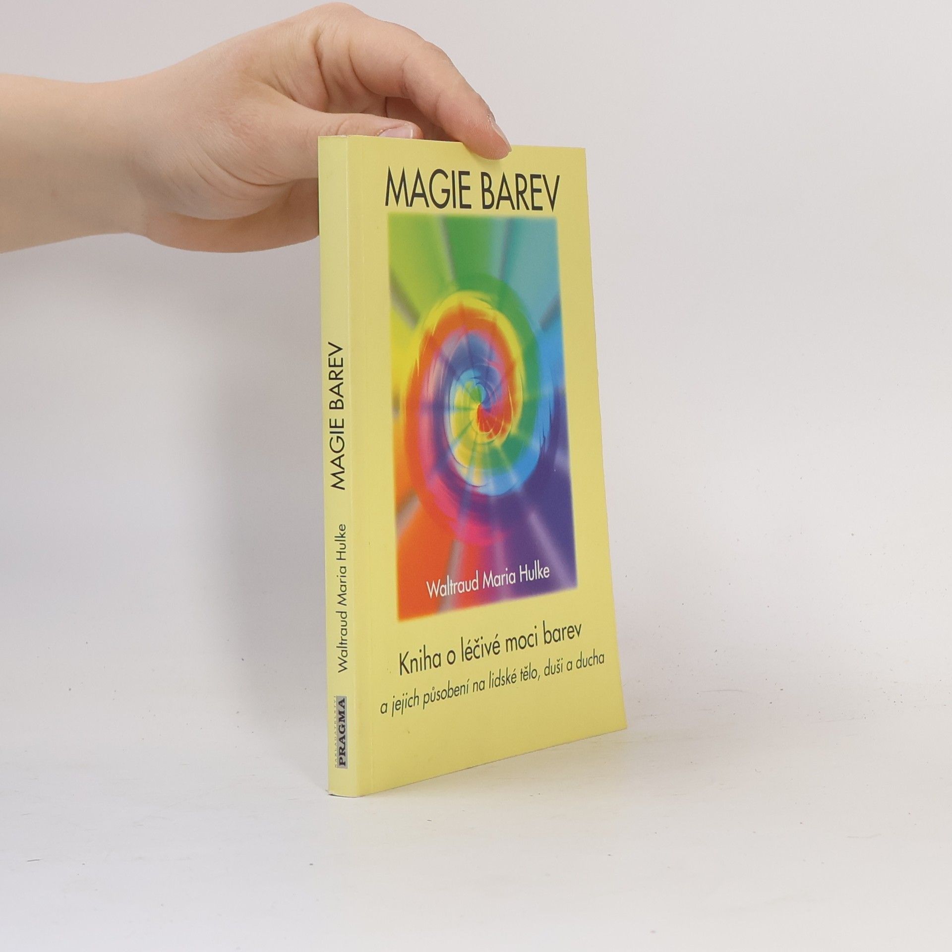 Waltraud-Maria Hulke Magie barev. Kniha o léčivé moci barev a jejich působení na lidské tělo, duši a ducha