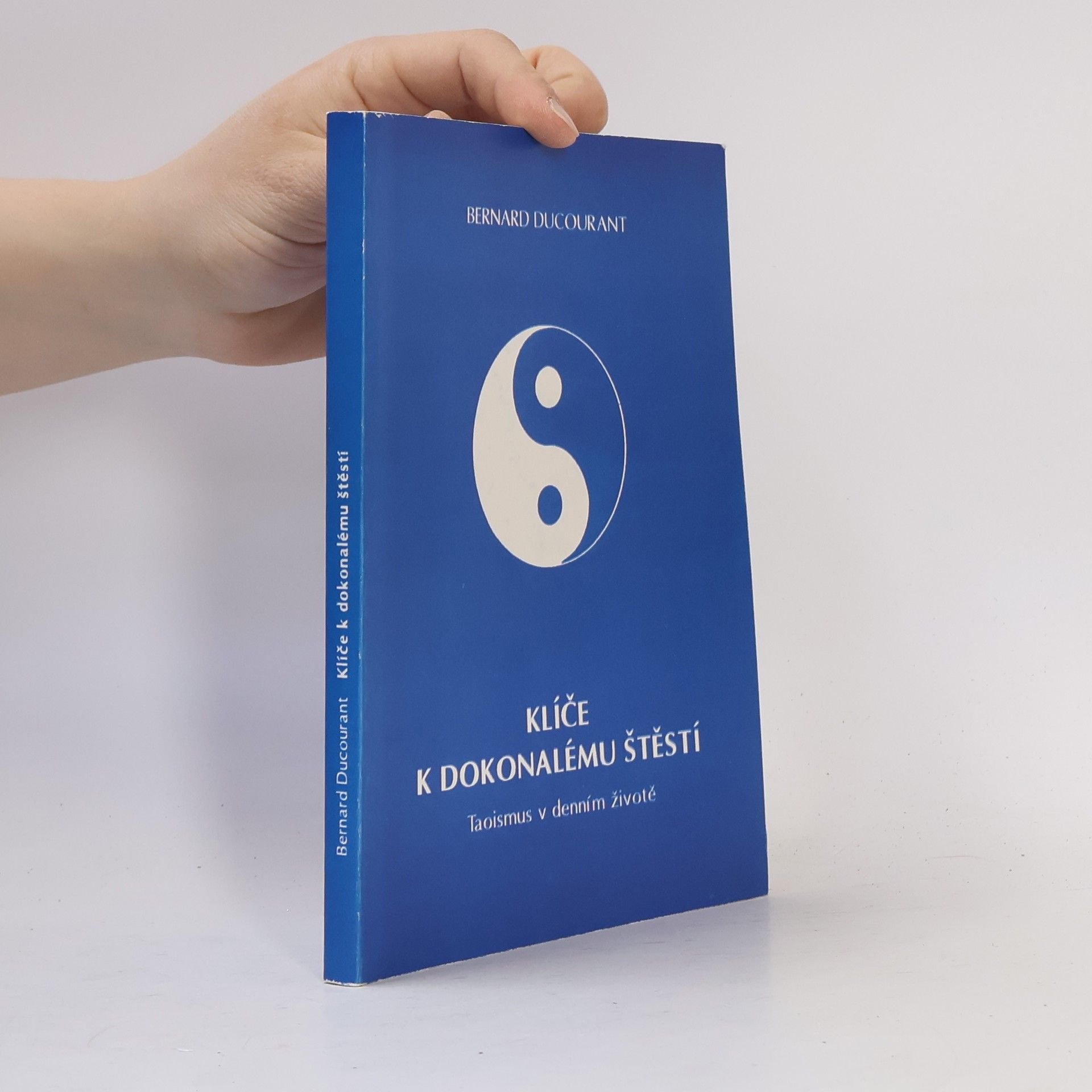 Bernard Ducourant Klíče k dokonalému štěstí - Taoismus v denním životě
