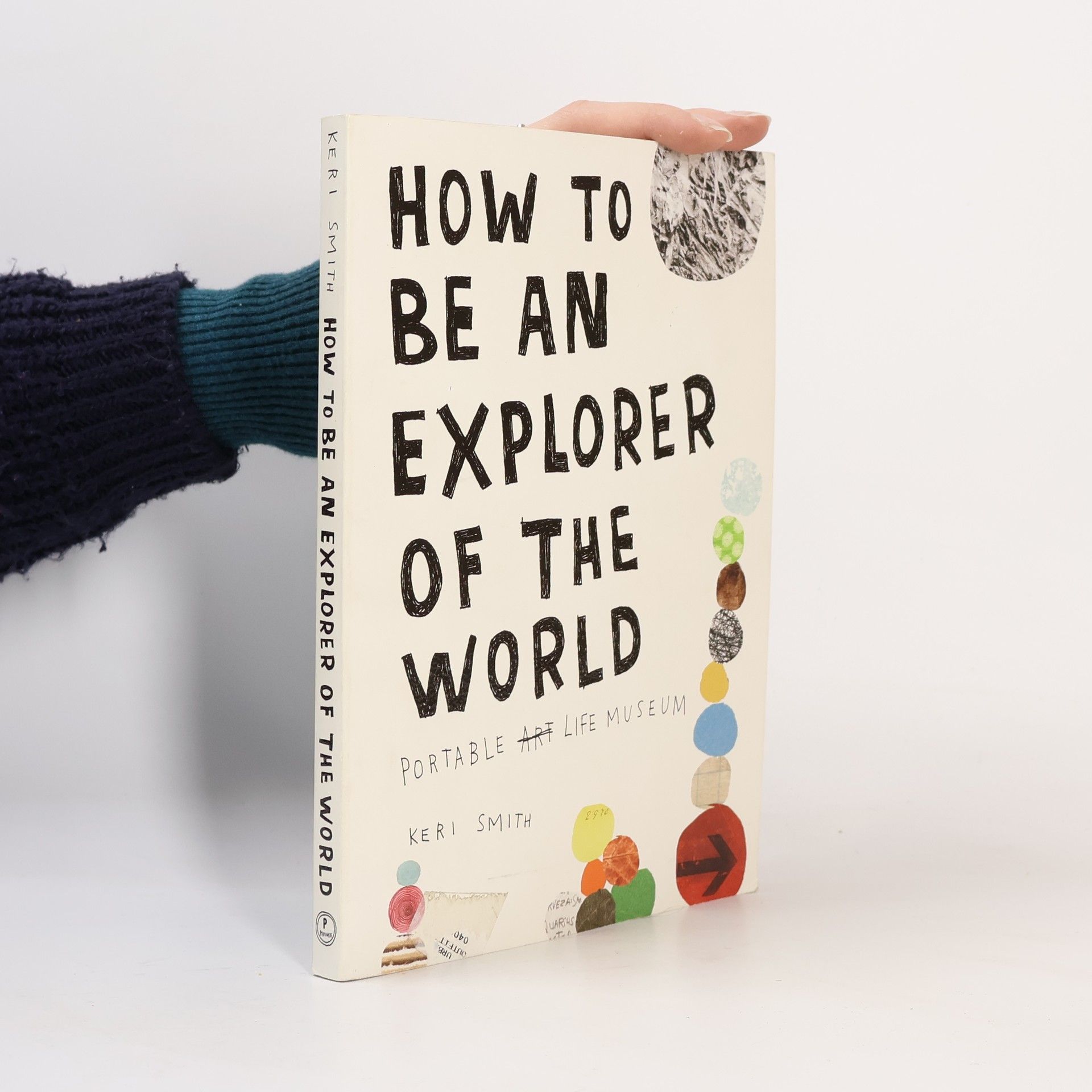 Keri Smith How to be an explorer of the world : portable life museum