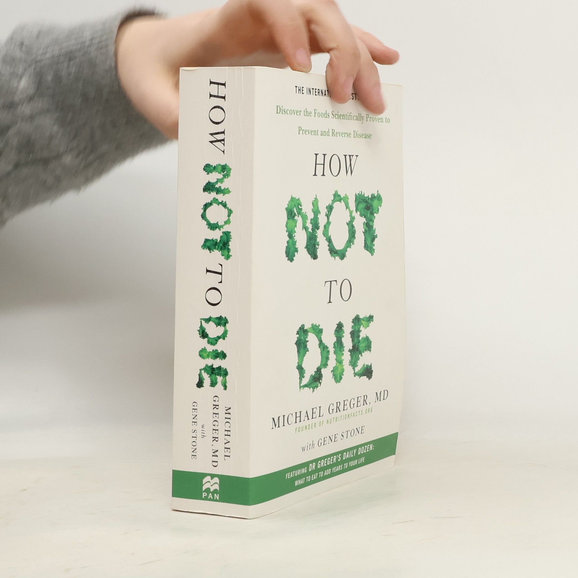 Michael Greger How not to die : discover the foods scientifically proven to prevent and reverse disease