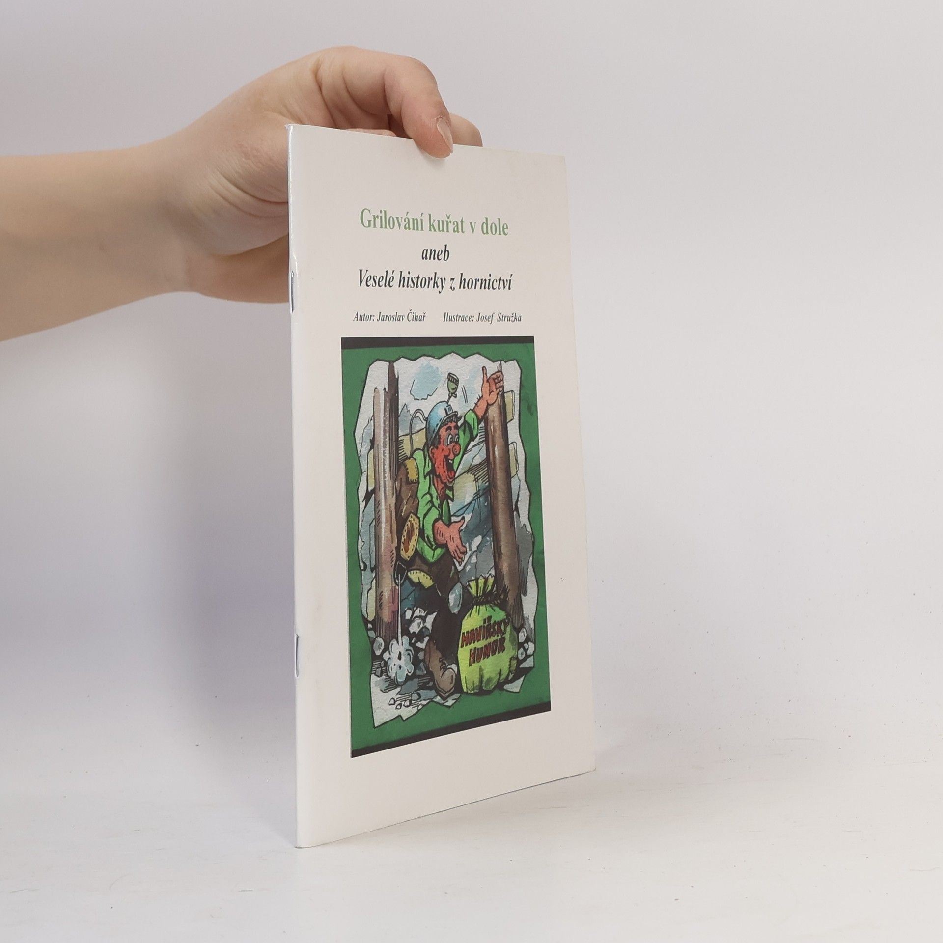 Jaroslav Čihař Grilování kuřat v dole, aneb, Veselé historky z hornictví