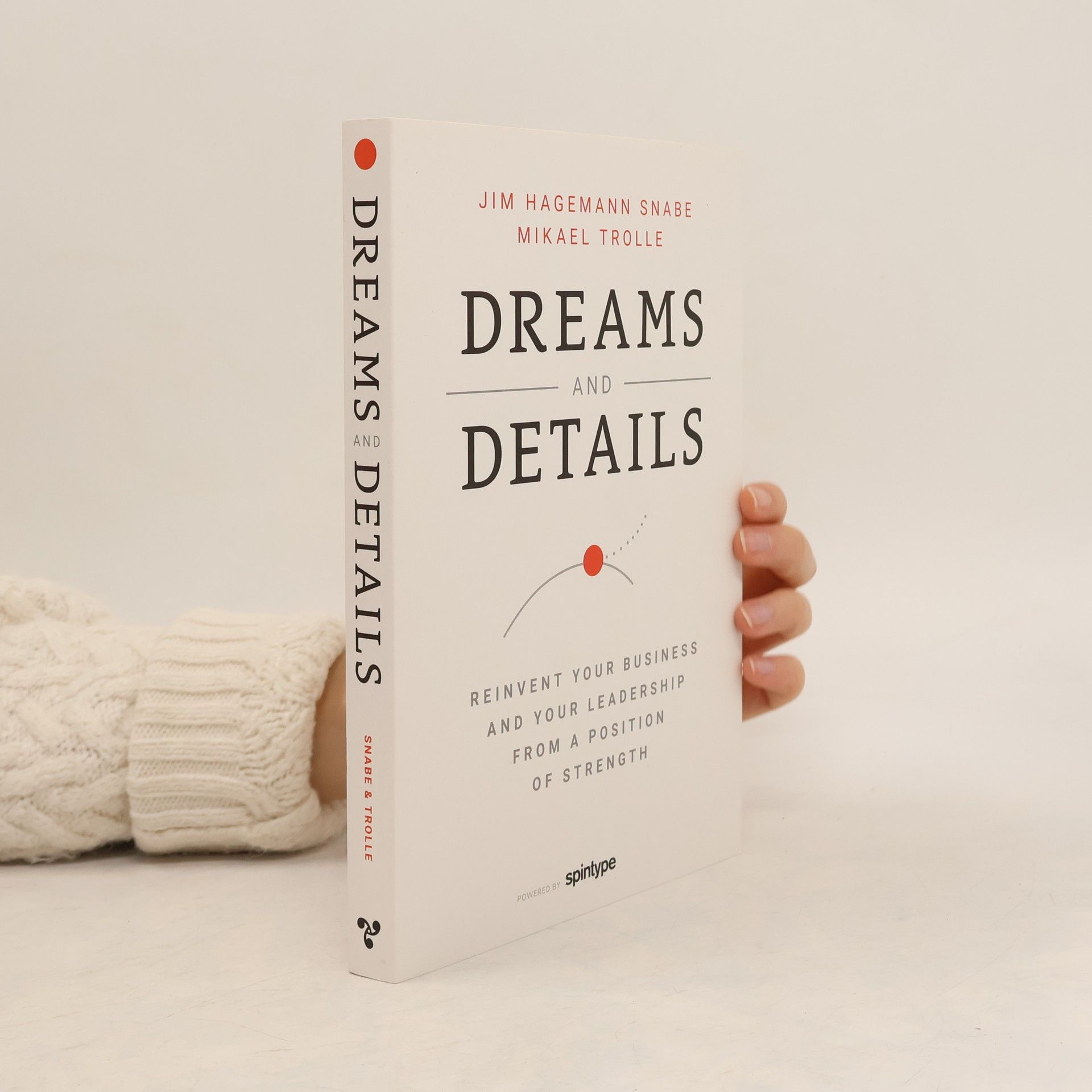 Jim Hagemann Snabe Dreams And Details - Reinvent Your Business And Your Leadership From A Position Of Strength