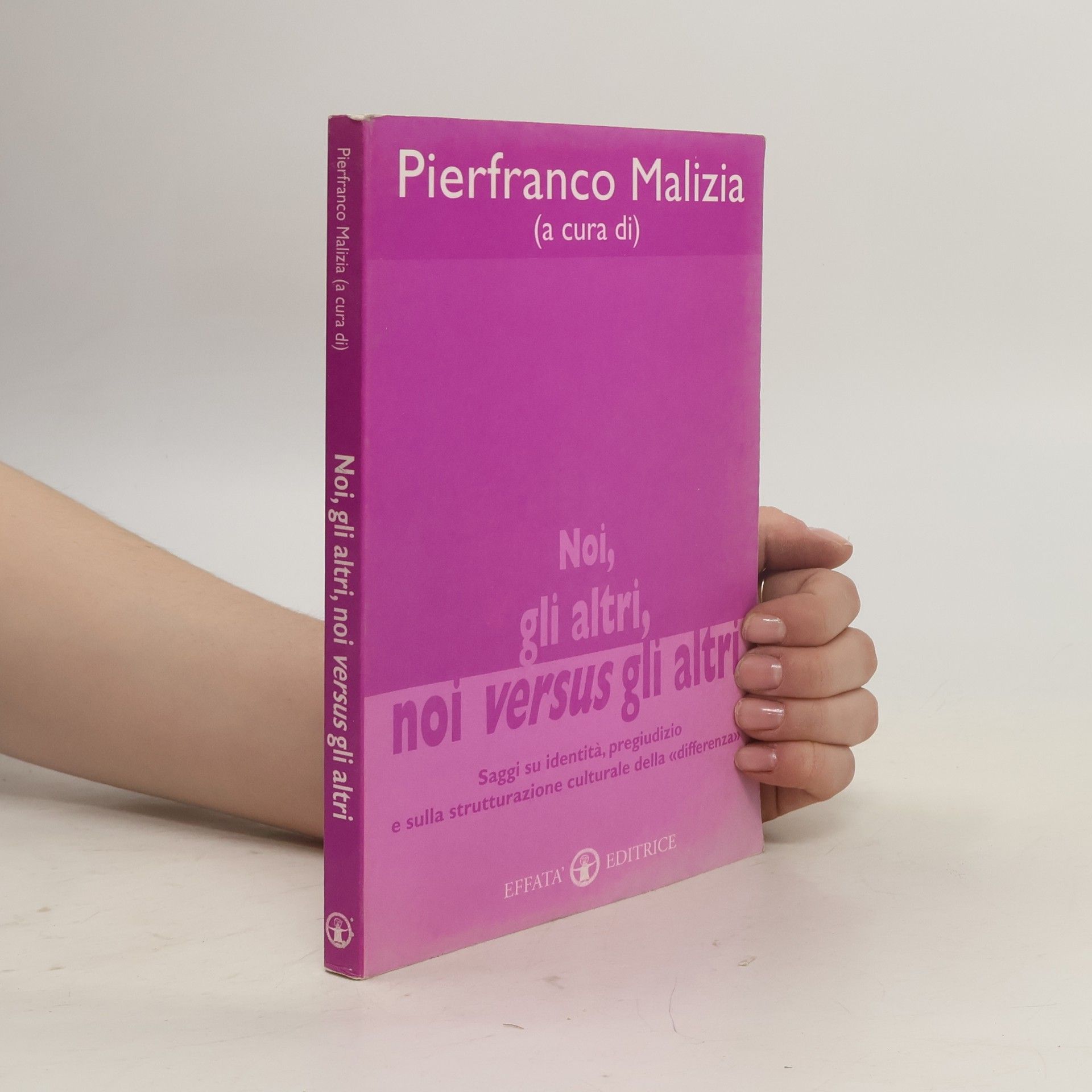 Pierfranco Malizia Noi, gli altri, noi versus gli altri. Saggi su identità, pregiudizio e sulla strutturazione culturale della differenza