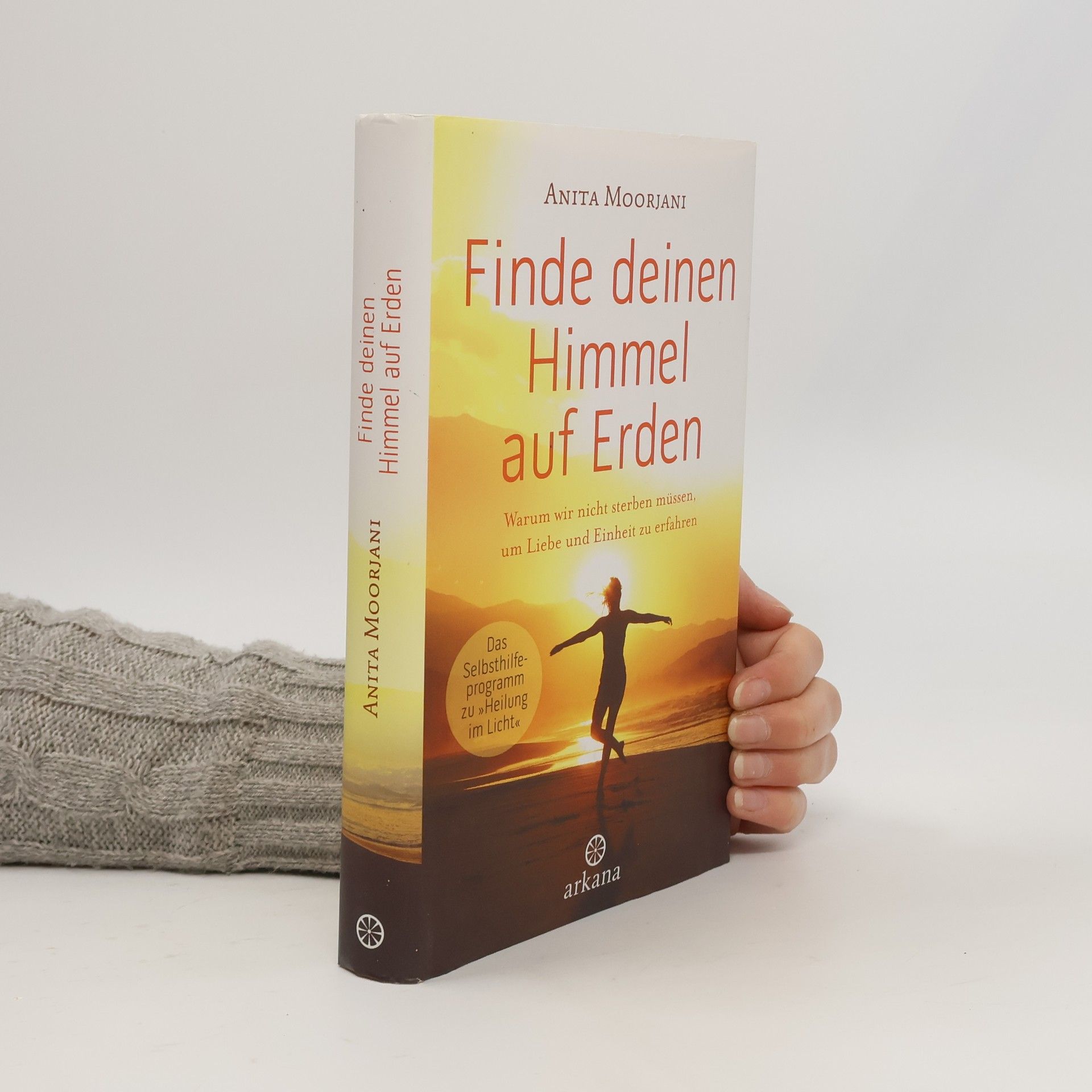 Anita Moorjani Finde deinen Himmel auf Erden