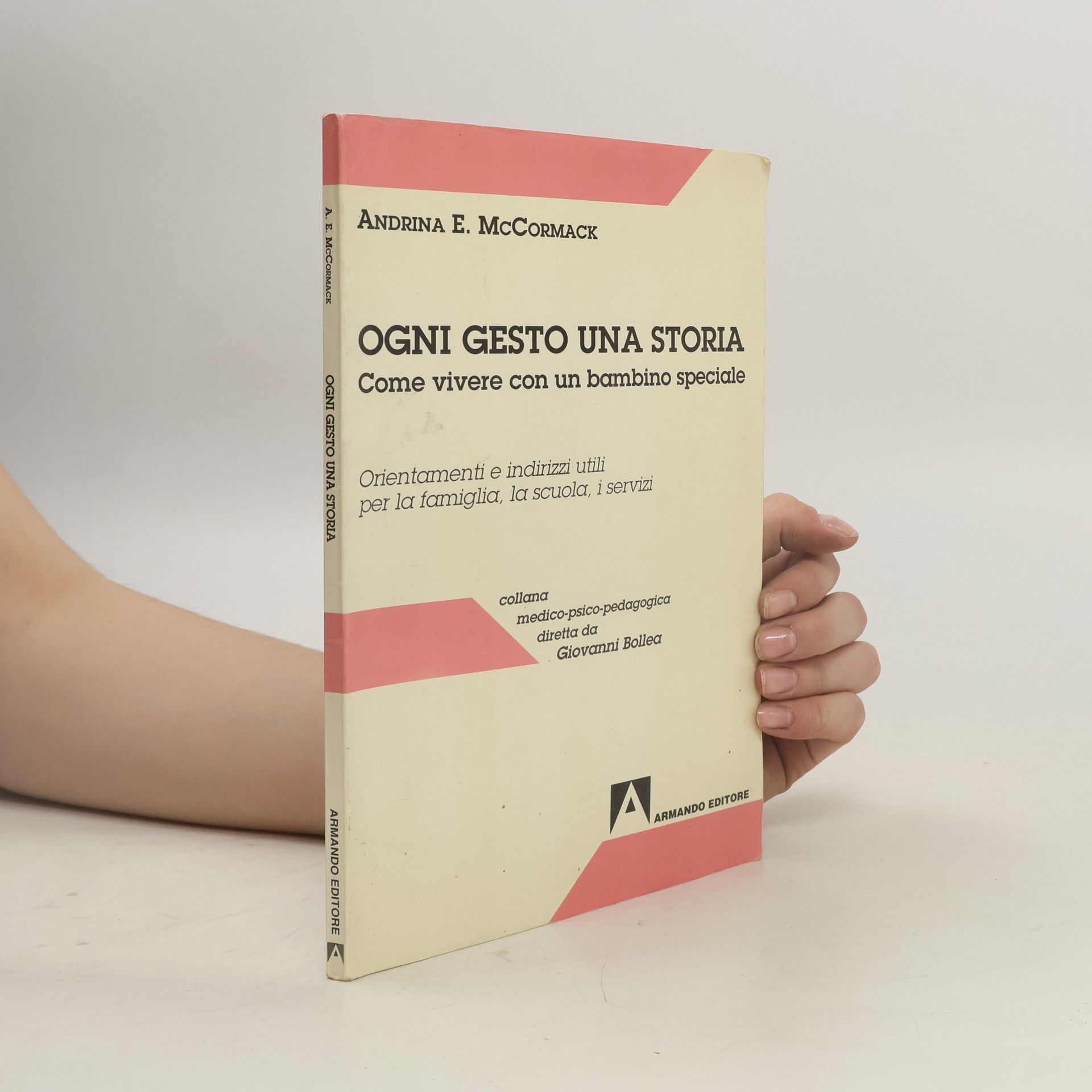 Andrina E. McCormack Collana medico-psico-pedagogica diretta da Giovanni Bollea: Ogni gesto una storia. Come vivere con un bambino speciale