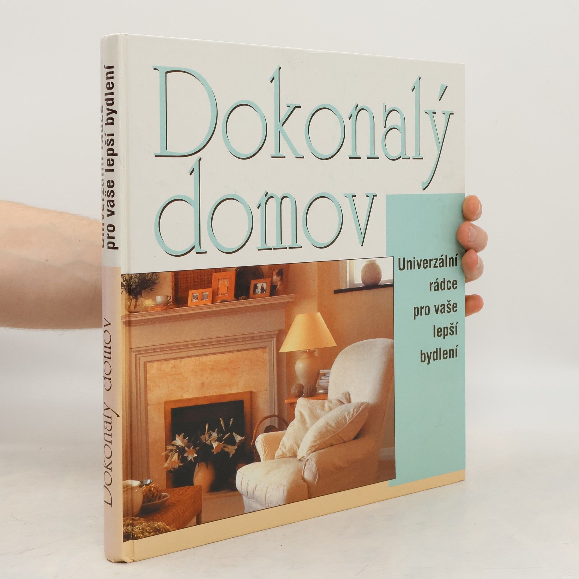Kolektiv autorů Dokonalý domov. Univerzální rádce pro vaše lepší bydlení