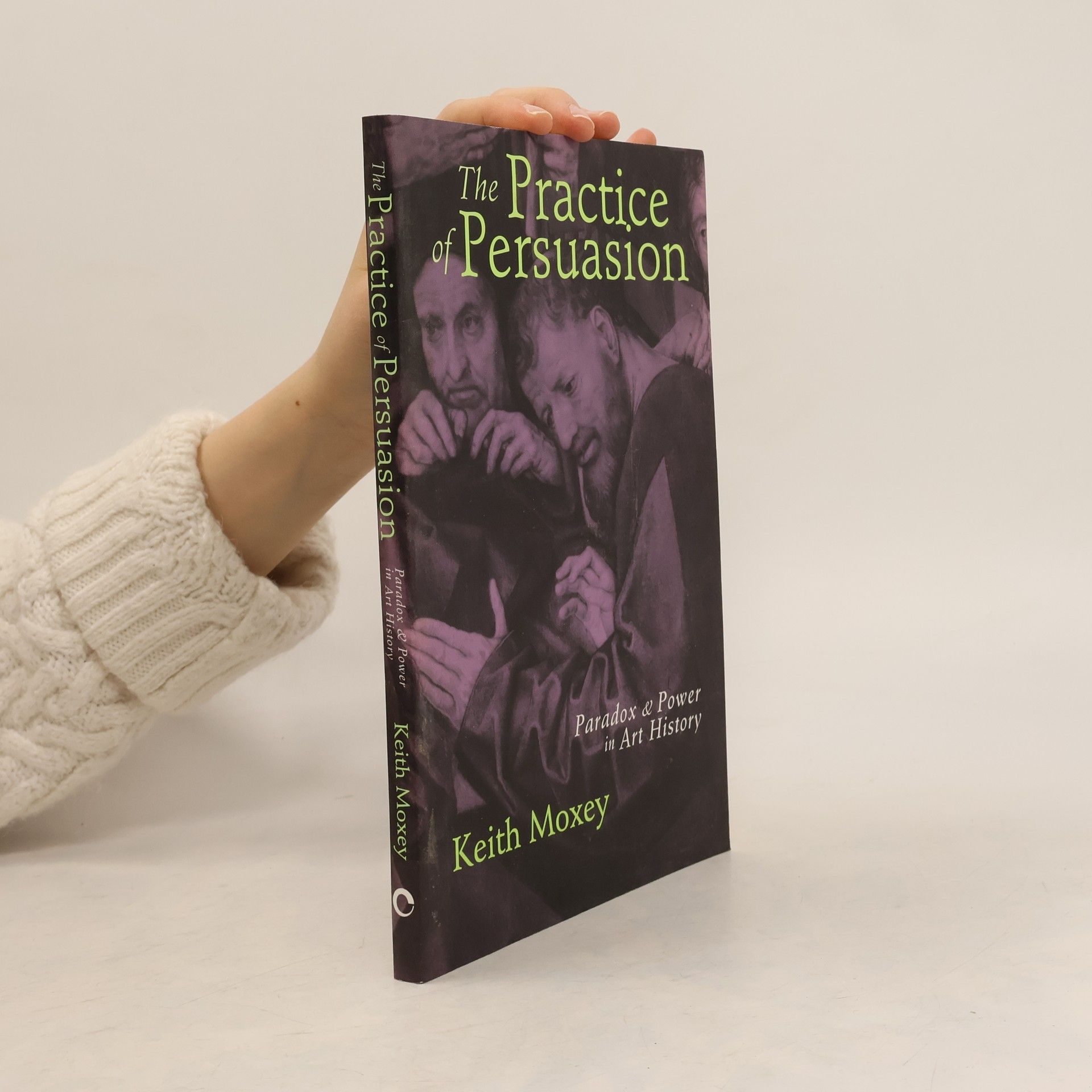 Keith P. F. Moxey The Practice of Persuasion