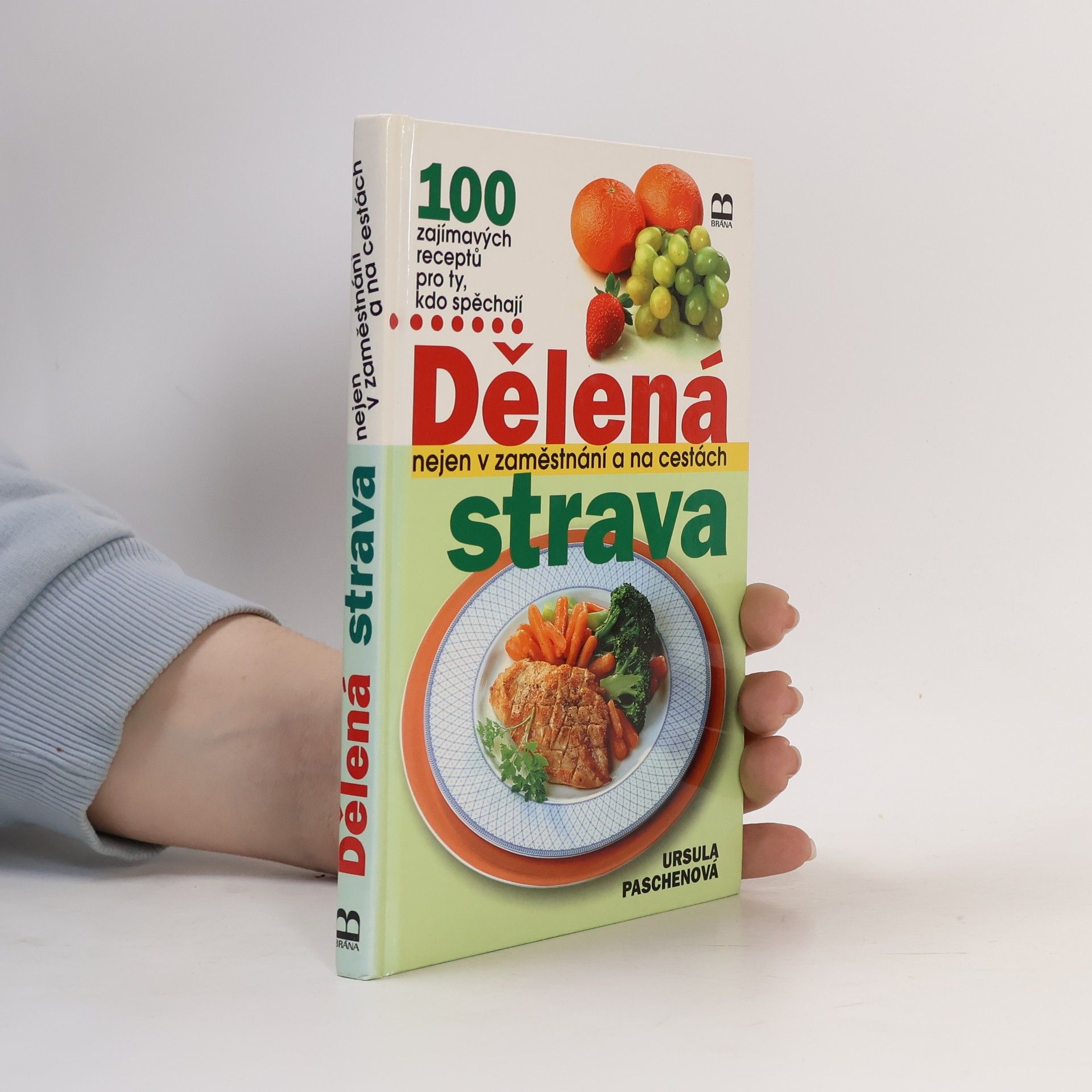 Dělená strava nejen v zaměstnání a na cestách : 100 zajímavých receptů pro ty, kdo spěchají