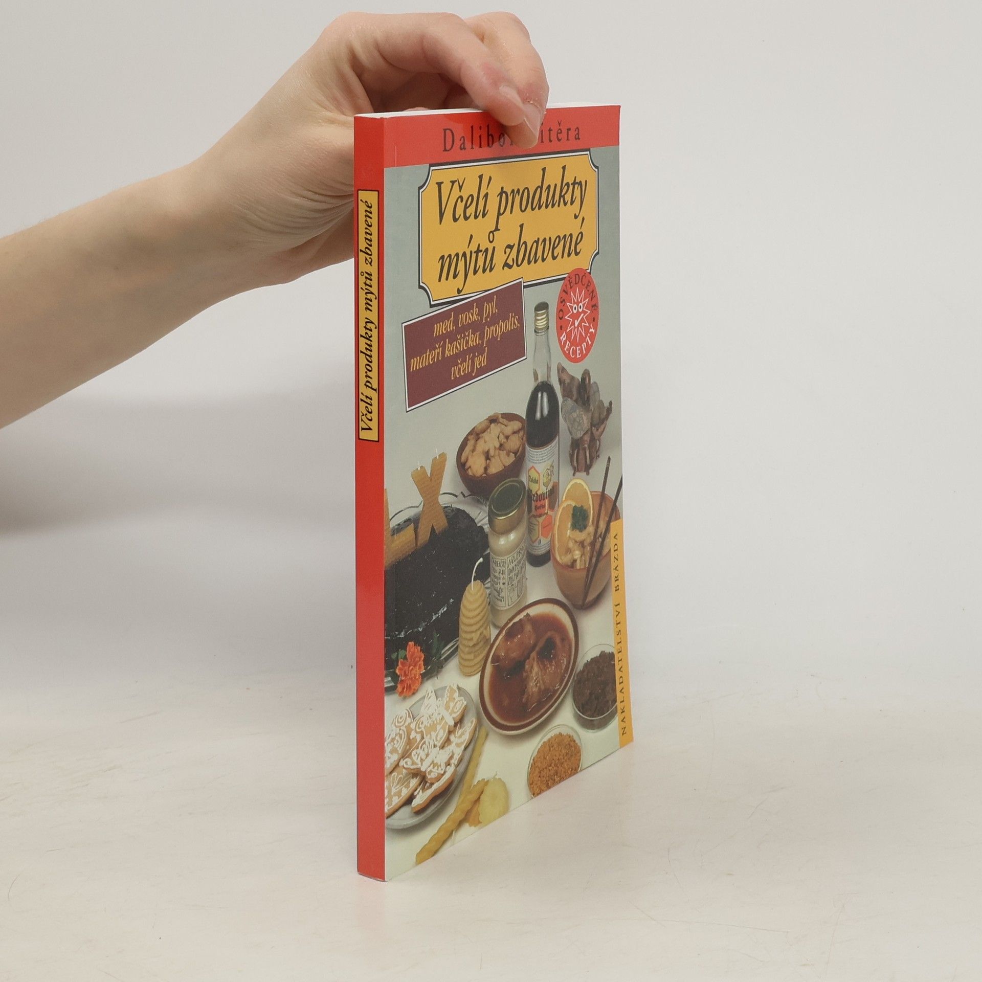Dalibor Titěra Včelí produkty mýtů zbavené : med, vosk, pyl, mateří kašička, propolis, včelí jed