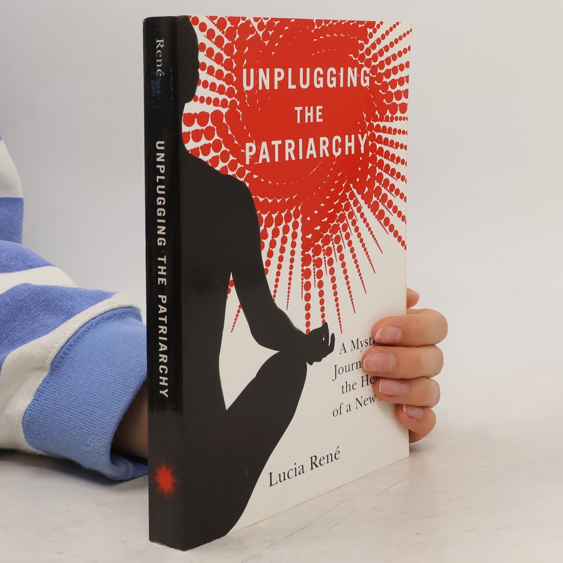 Lucia René Unplugging the patriarchy, A Mystical Journey into the Heart of a New Age