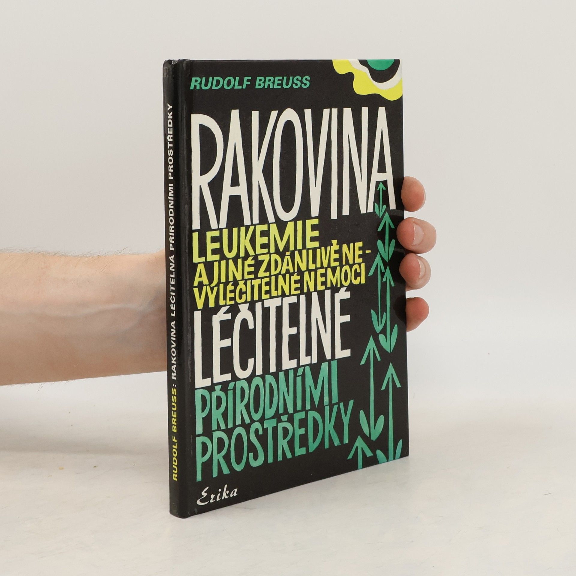 Rudolf Breuss Rakovina, leukémie a jiné zdánlivě nevyléčitelné nemoci, které jsou léčitelné přírodními prostředky