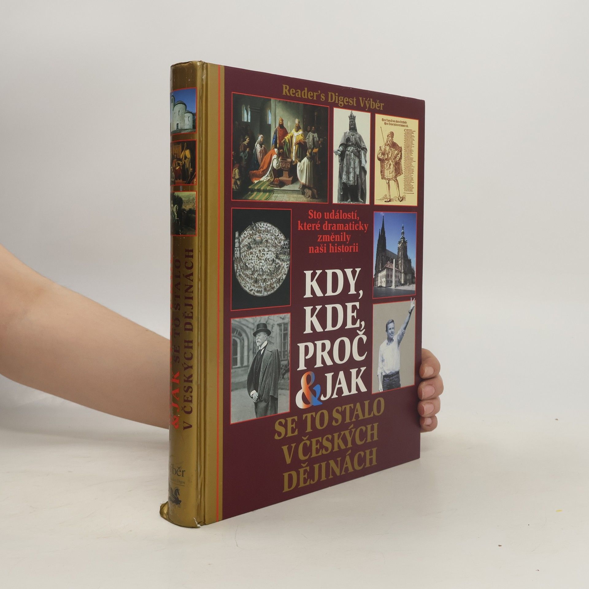 Autorenkollektiv Kdy, kde, proč & jak se to stalo v českých dějinách. Sto událostí, které dramaticky změnily naši historii