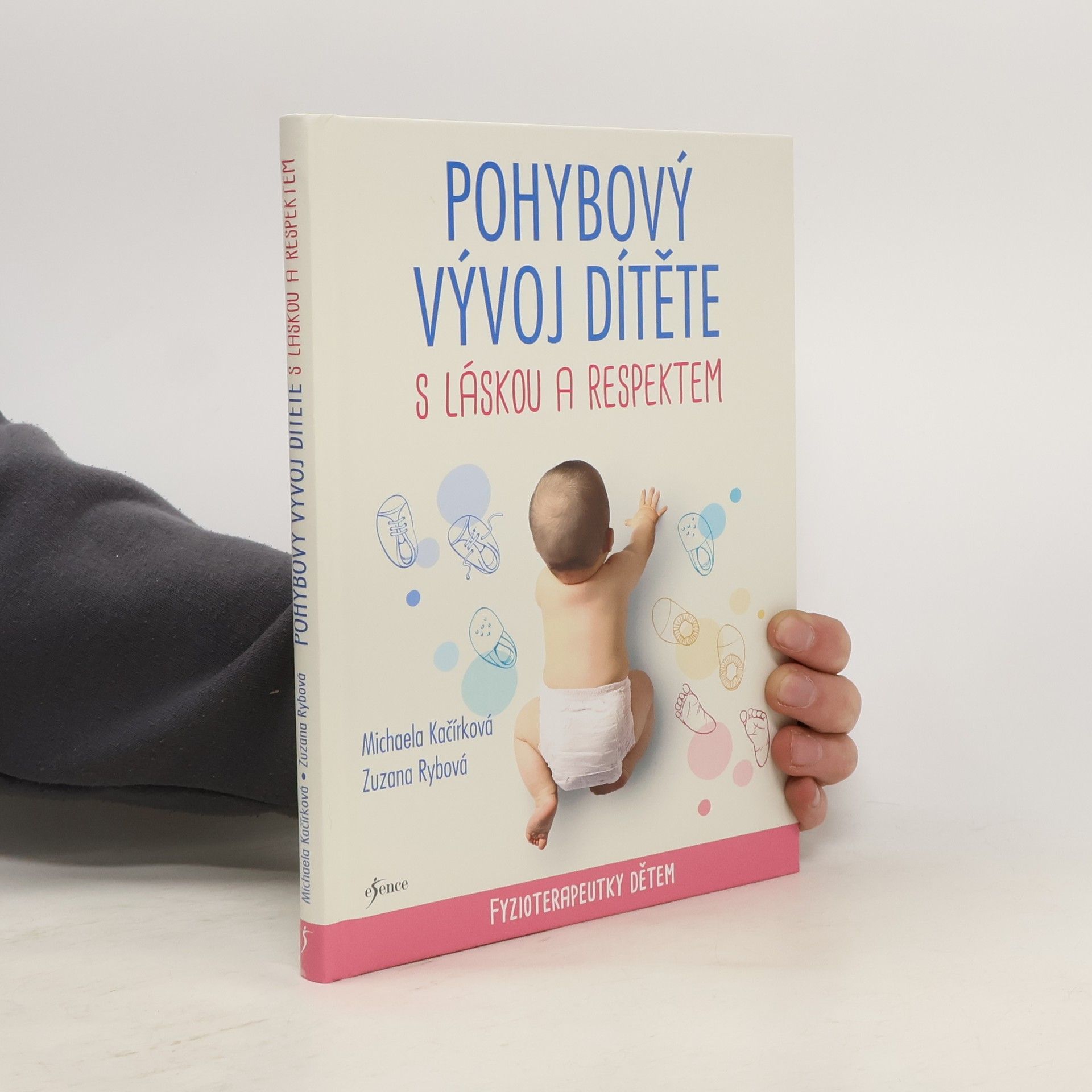 Michaela Kačírková Pohybový vývoj dítěte s láskou a respektem : fyzioterapeutky dětem