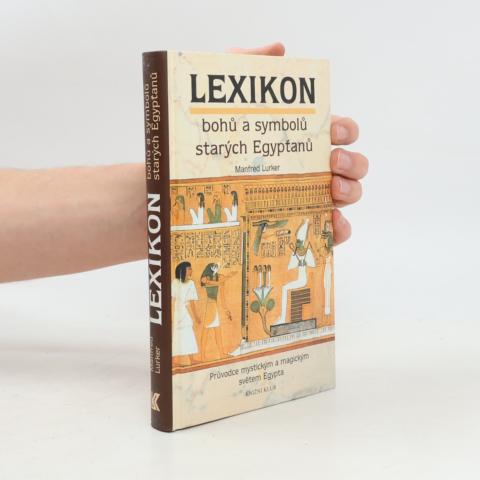 Manfred Lurker Lexikon bohů a symbolů starých Egypťanů : průvodce mystickým a magickým světem Egypta