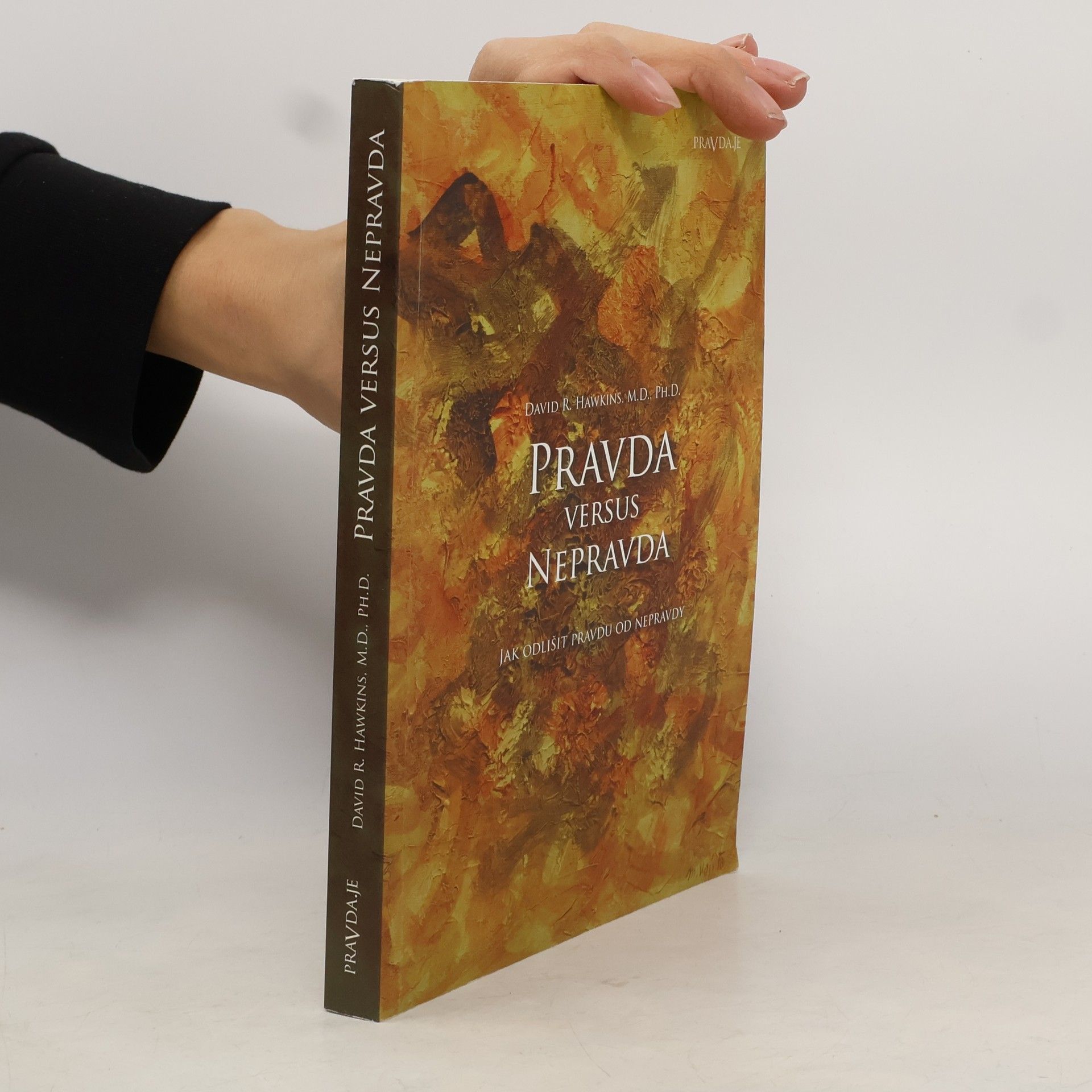 David R. Hawkins Pravda versus nepravda: Jak odlišit pravdu od nepravdy