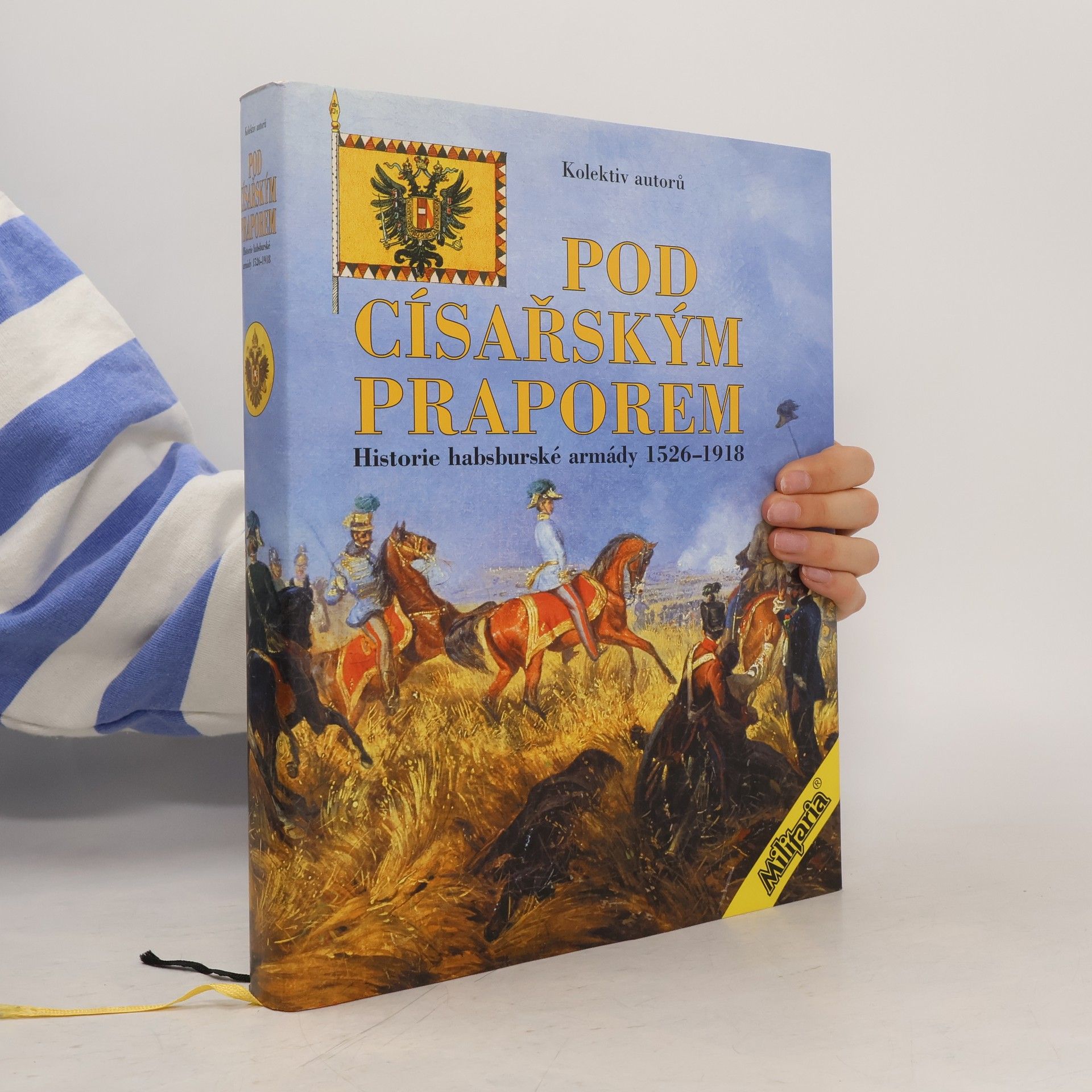 Kolektiv autorů Pod císařským praporem: Historie habsburské armády 1526-1918