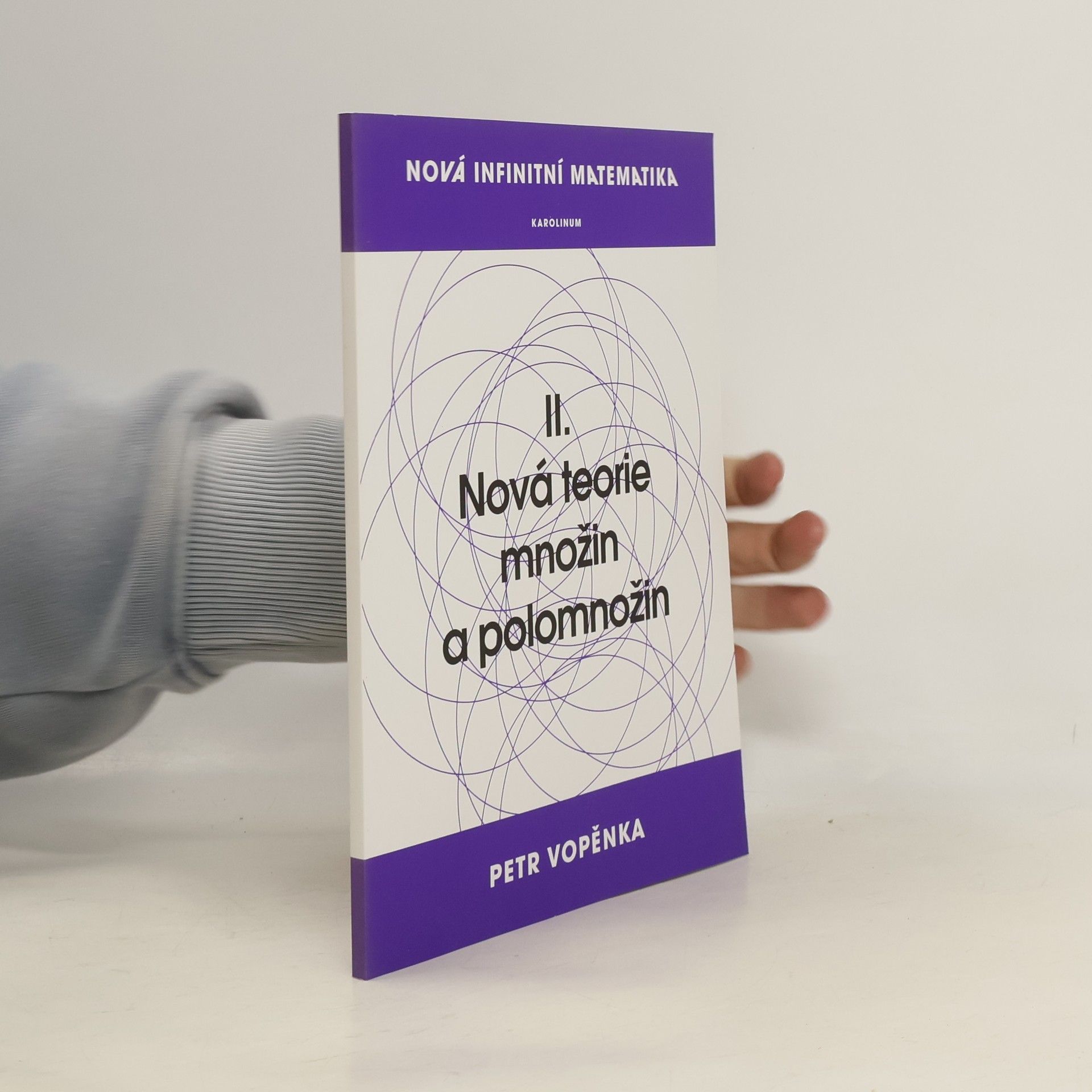 Petr Vopěnka Nová infinitní matematika II. Nová teorie množin a polomnožin