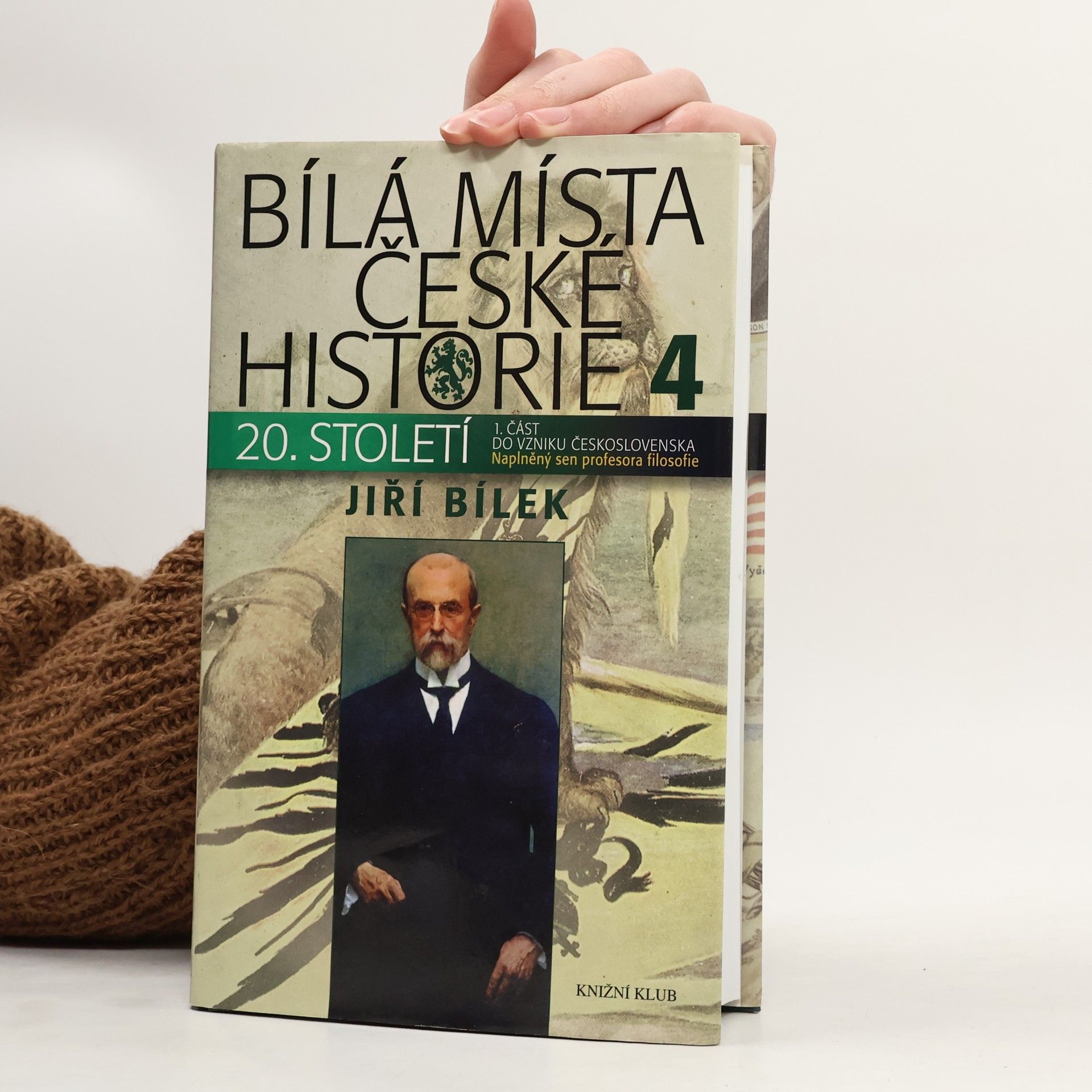 Jiří Bílek Bílá místa české historie 4. díl, 20. století : 1. část, do vzniku Československa. Naplněný sen profesora filozofie