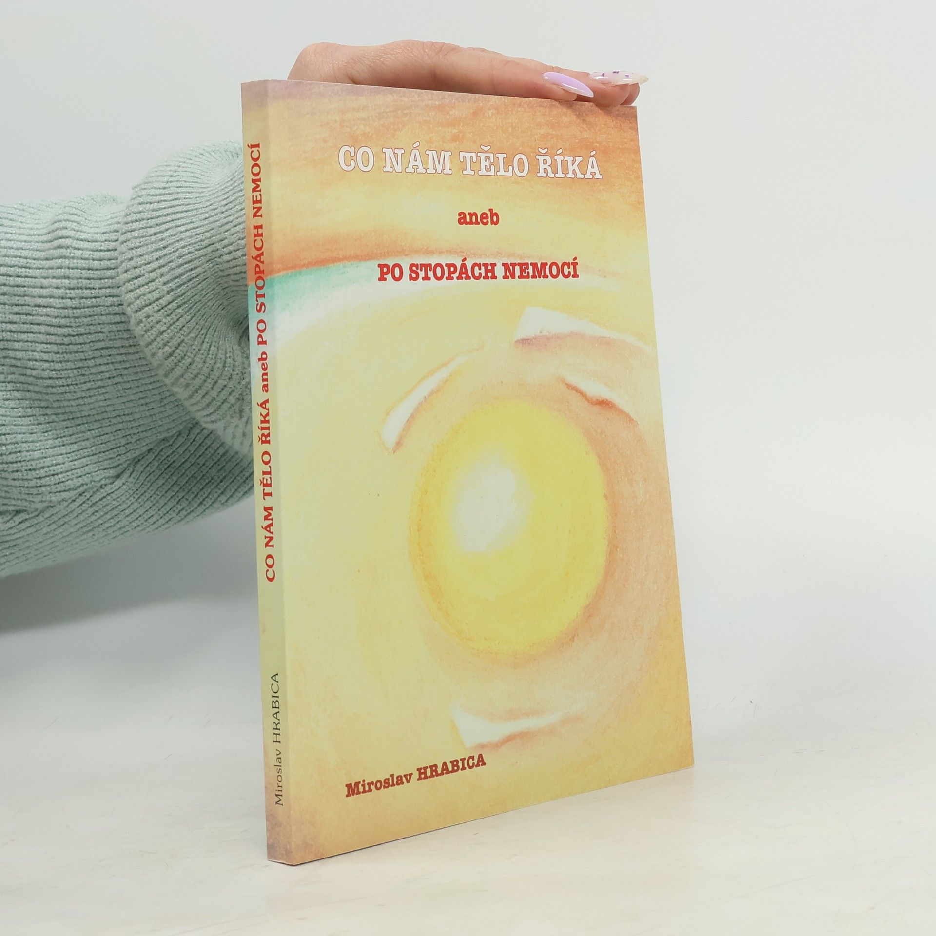 Miroslav Hrabica Co nám tělo říká, aneb, Po stopách nemocí
