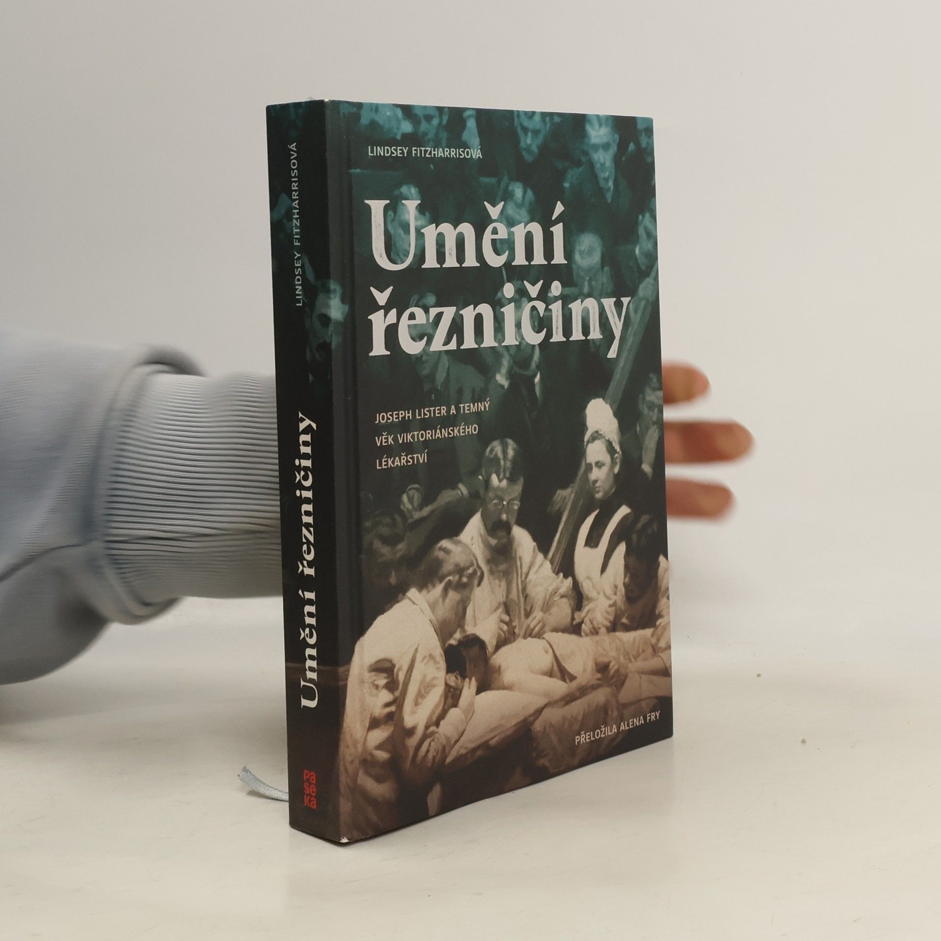 Lindsey Fitzharris Umění řezničiny. Joseph Lister a temný věk viktoriánského lékařství
