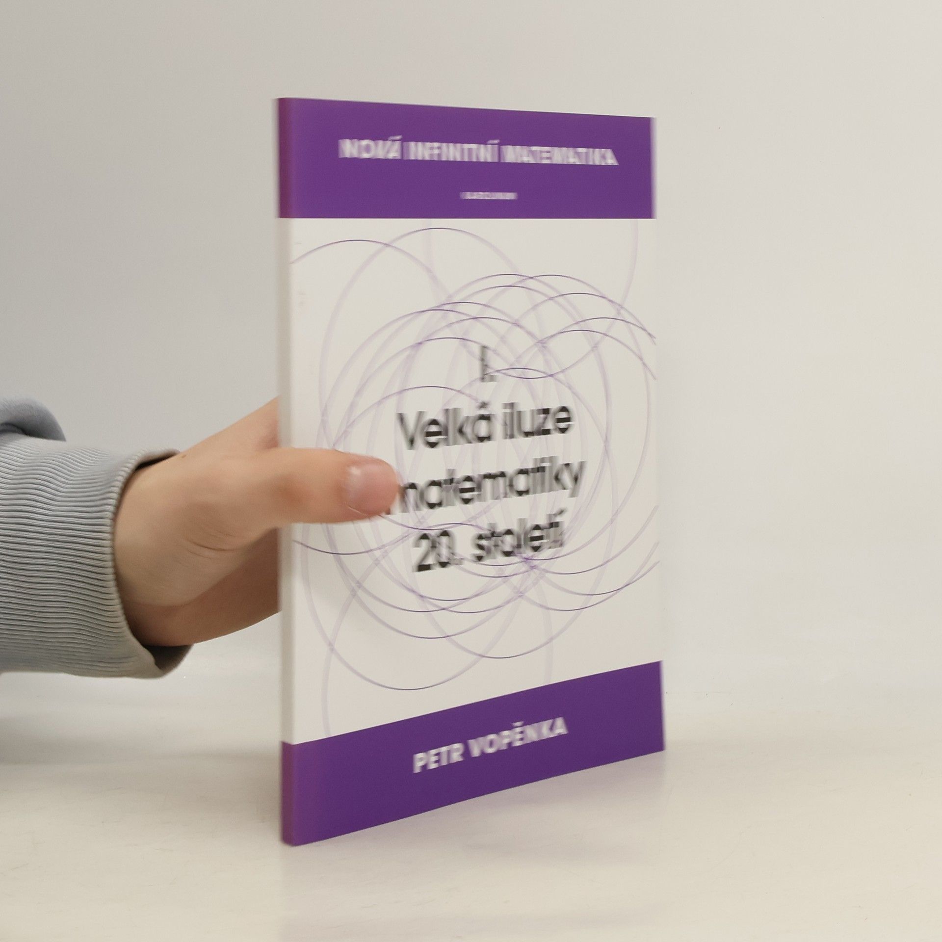 Petr Vopěnka Nová infinitní matematika. I., Velká iluze matematiky 20. století