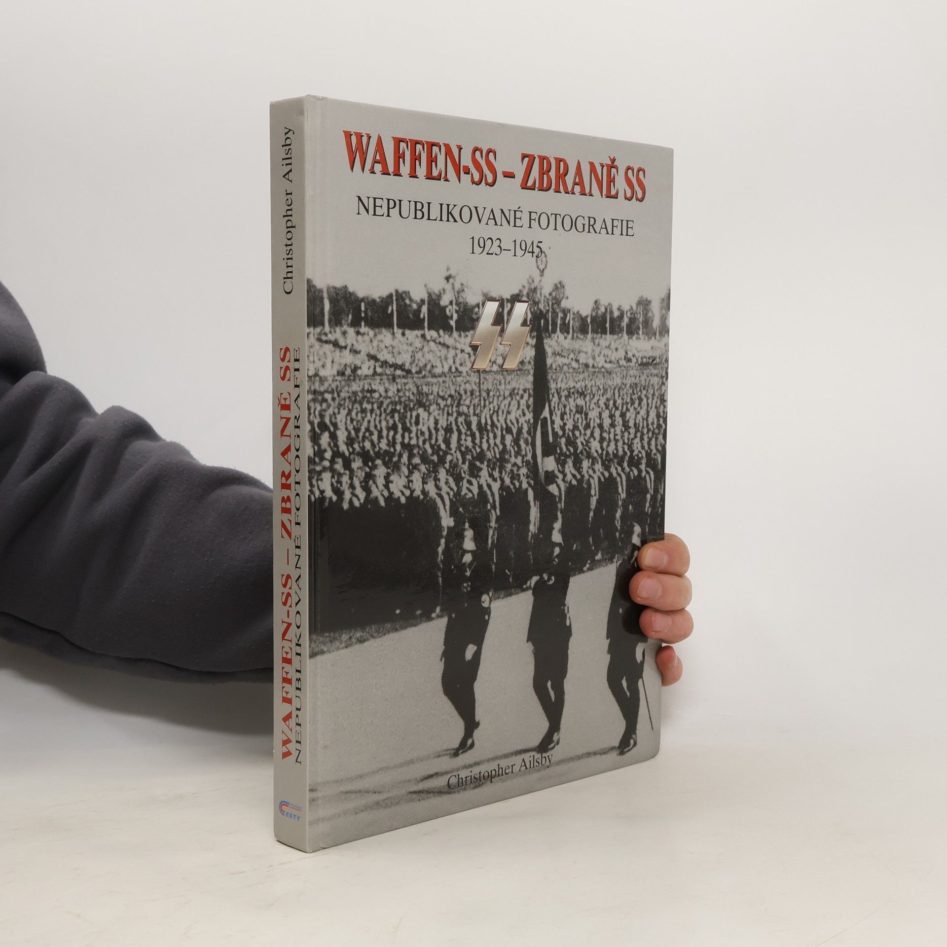 Christopher Ailsby Waffen-SS - Zbraně SS. Nepublikované fotografie 1923-1945