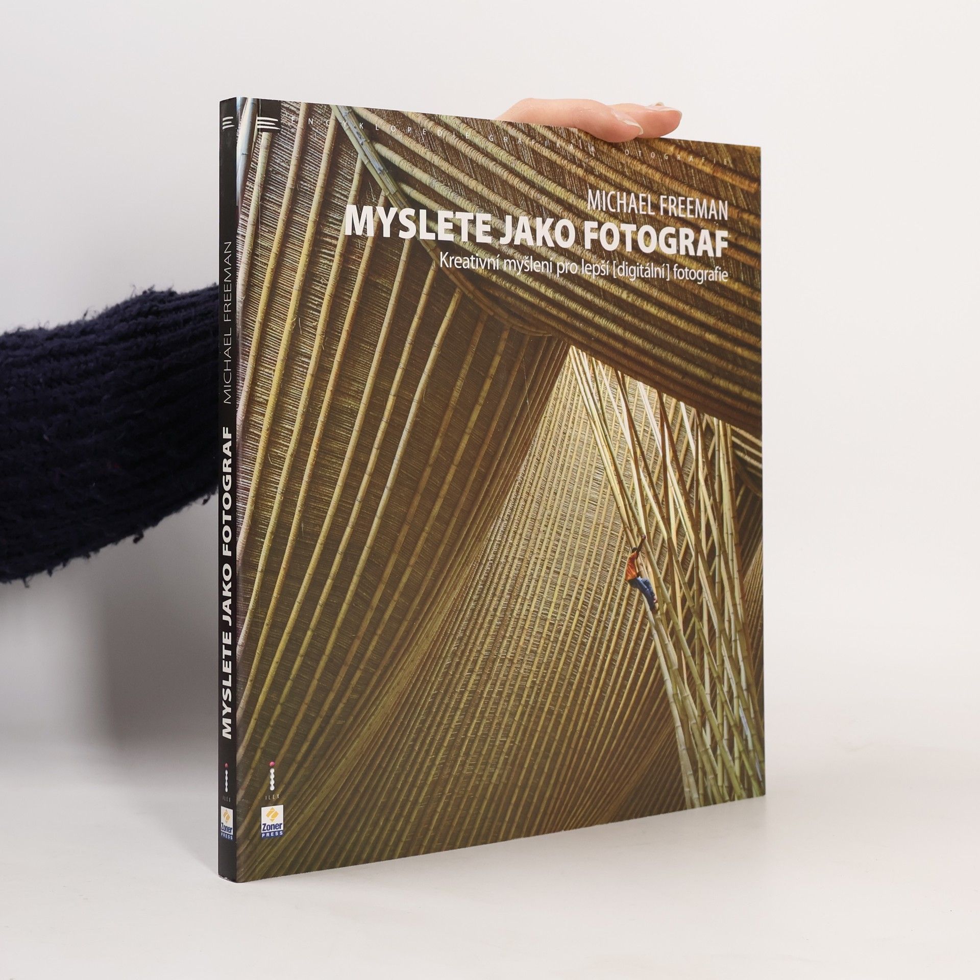 Michael Freeman Myslete jako fotograf: Kreativní myšlení pro lepší (digitální) fotografie