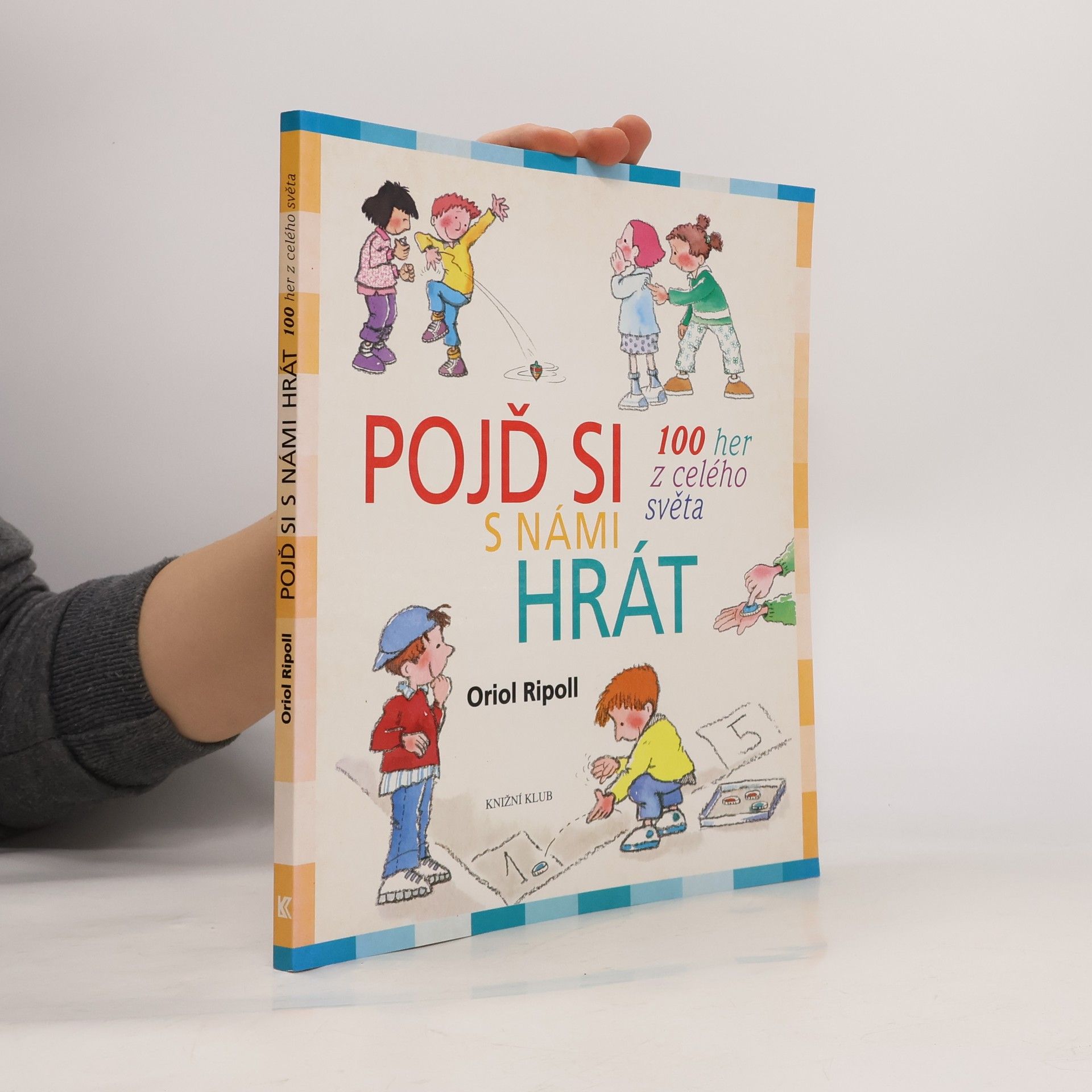 Oriol Ripoll Pojď si s námi hrát : 100 her z celého světa