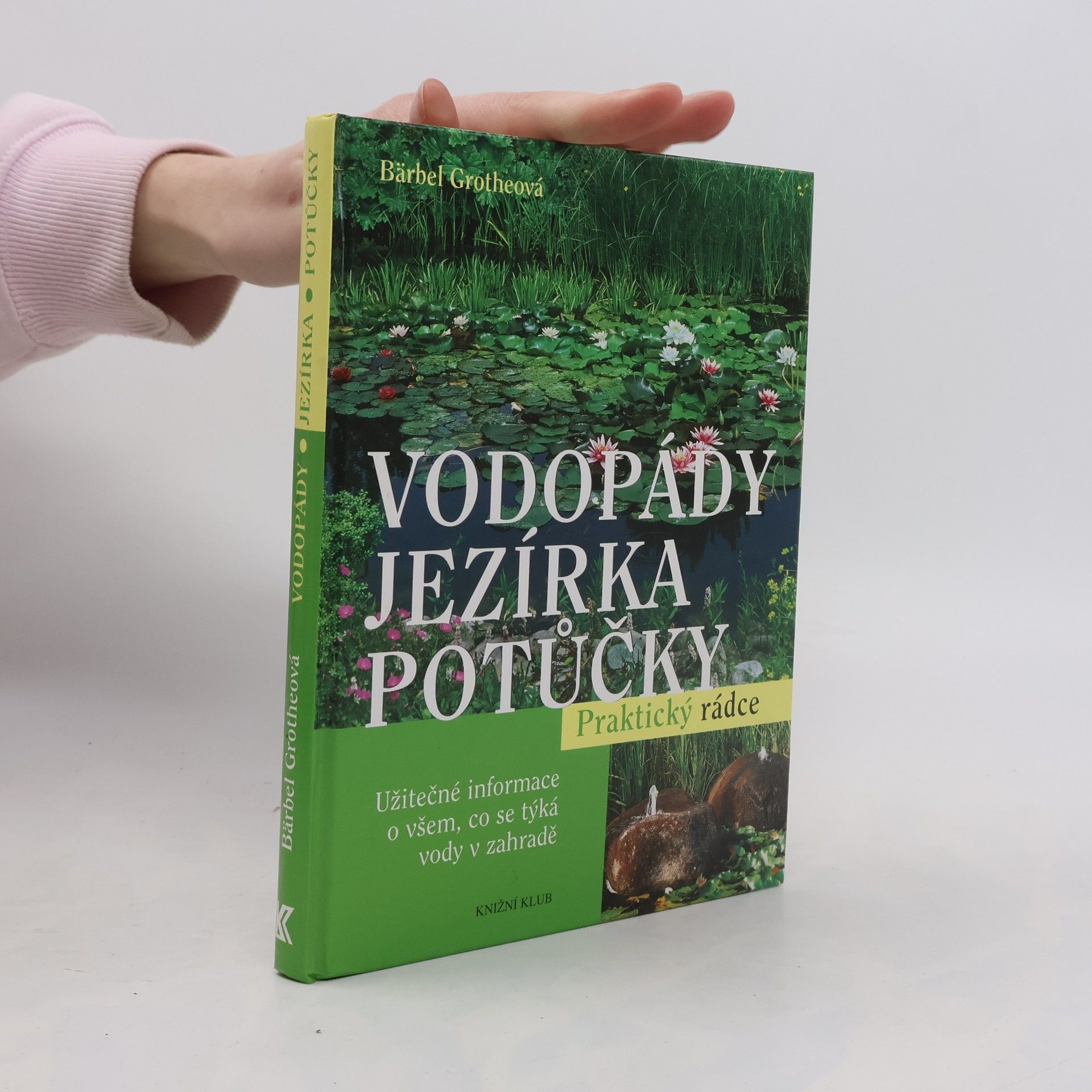 Bärbel Gerber Vodopády, jezírka, potůčky : užitečné informace o všem, co se týká vody v zahradě