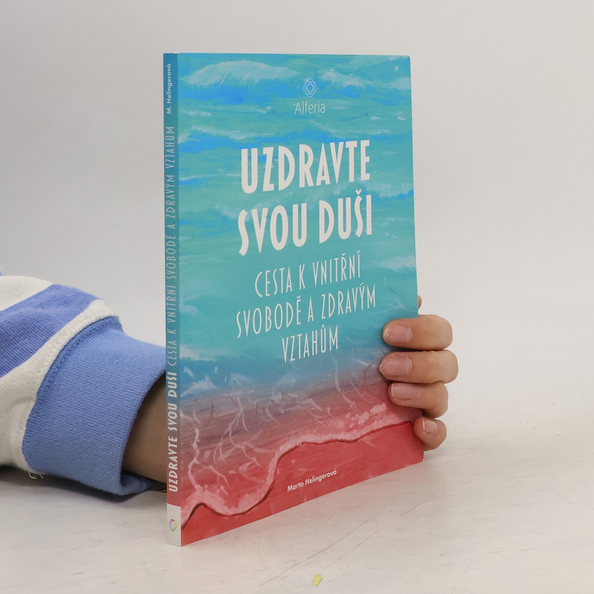 Marta Helingerová Uzdravte svou duši : cesta k vnitřní svobodě a zdravým vztahům