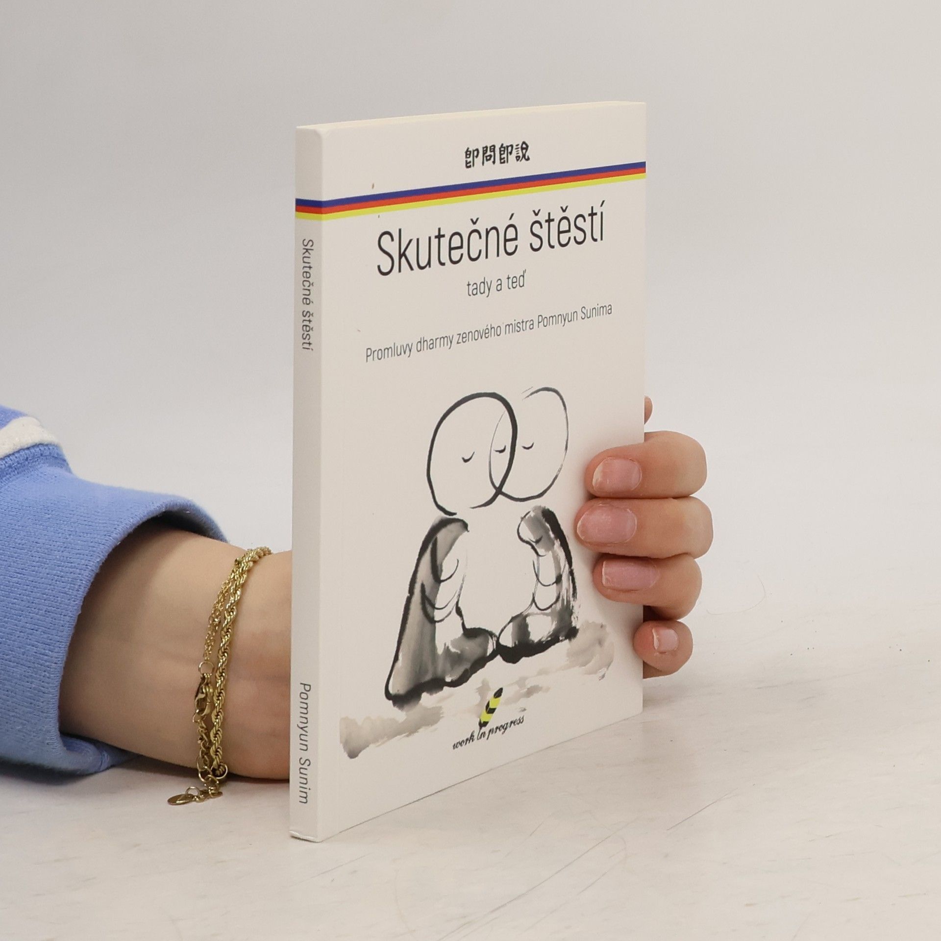 Pomnyum Sunim Skutečné štěstí tady a teď: Promluvy dharmy zenového mistra Pomnyun Sunima