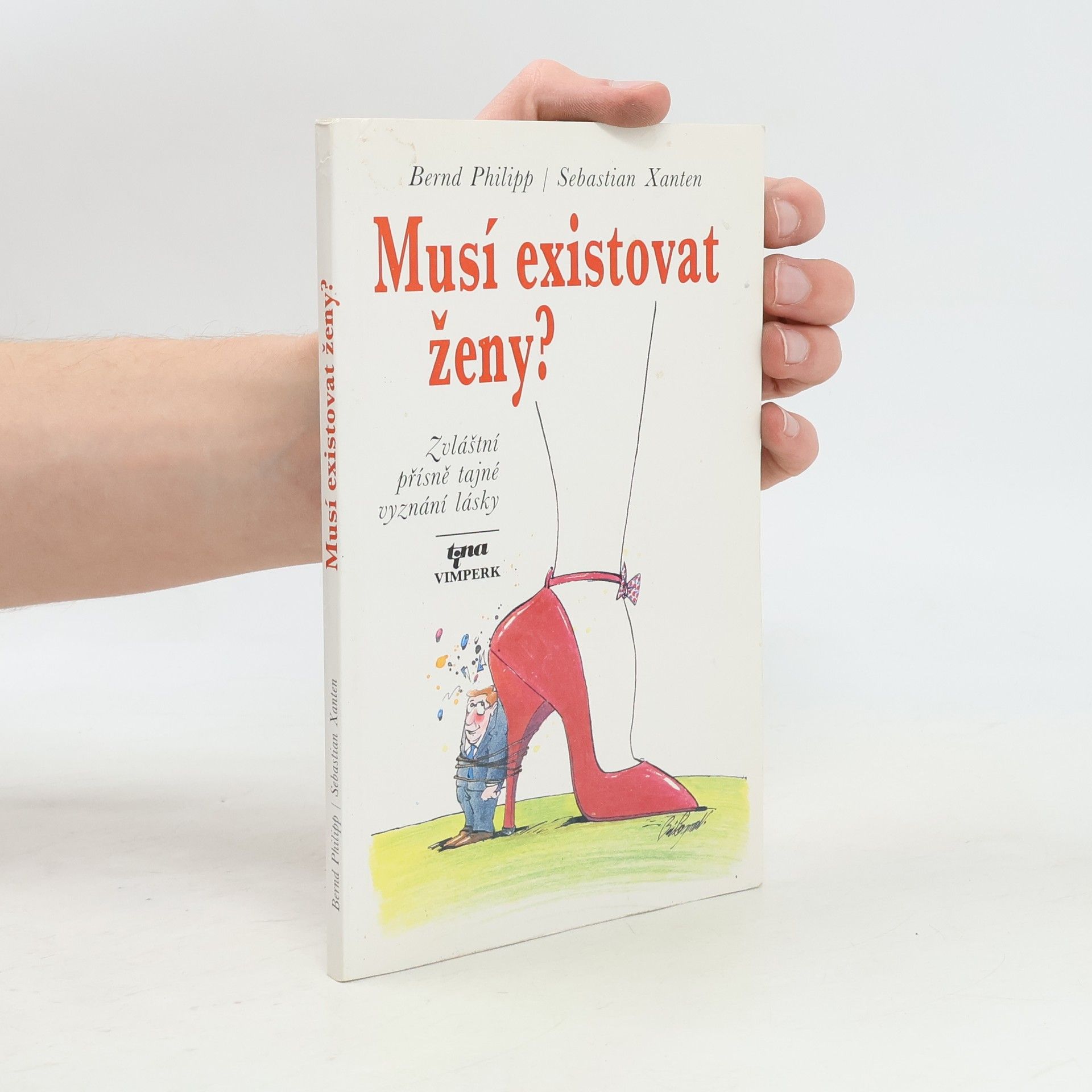 Bernd Philipp Musí existovat ženy? : Zvláštní přísně tajné vyznání lásky