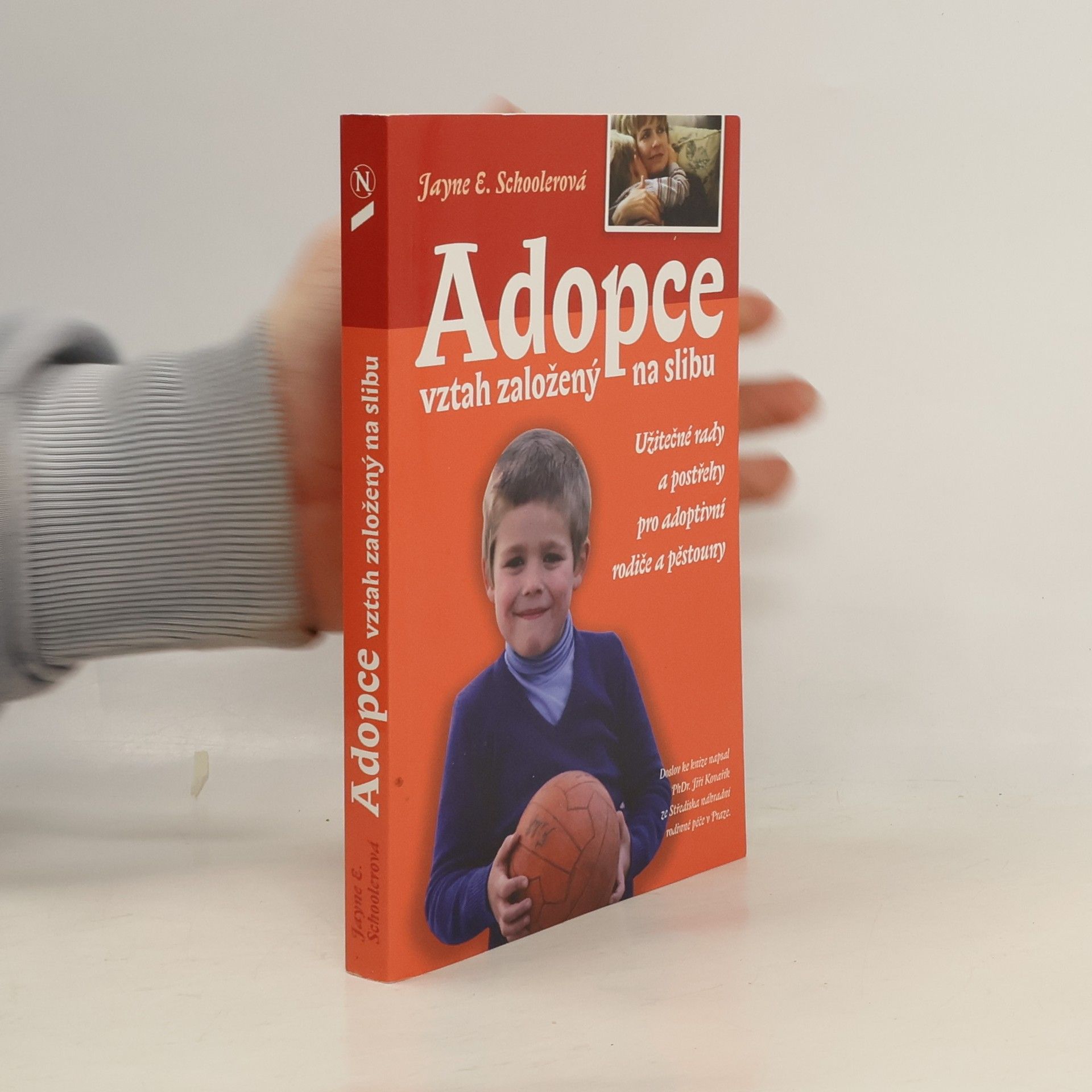 Jayne E. Schooler Adopce: Vztah založený na slibu: Užitečné rady a postřehy pro adoptivní rodiče a pěstouny