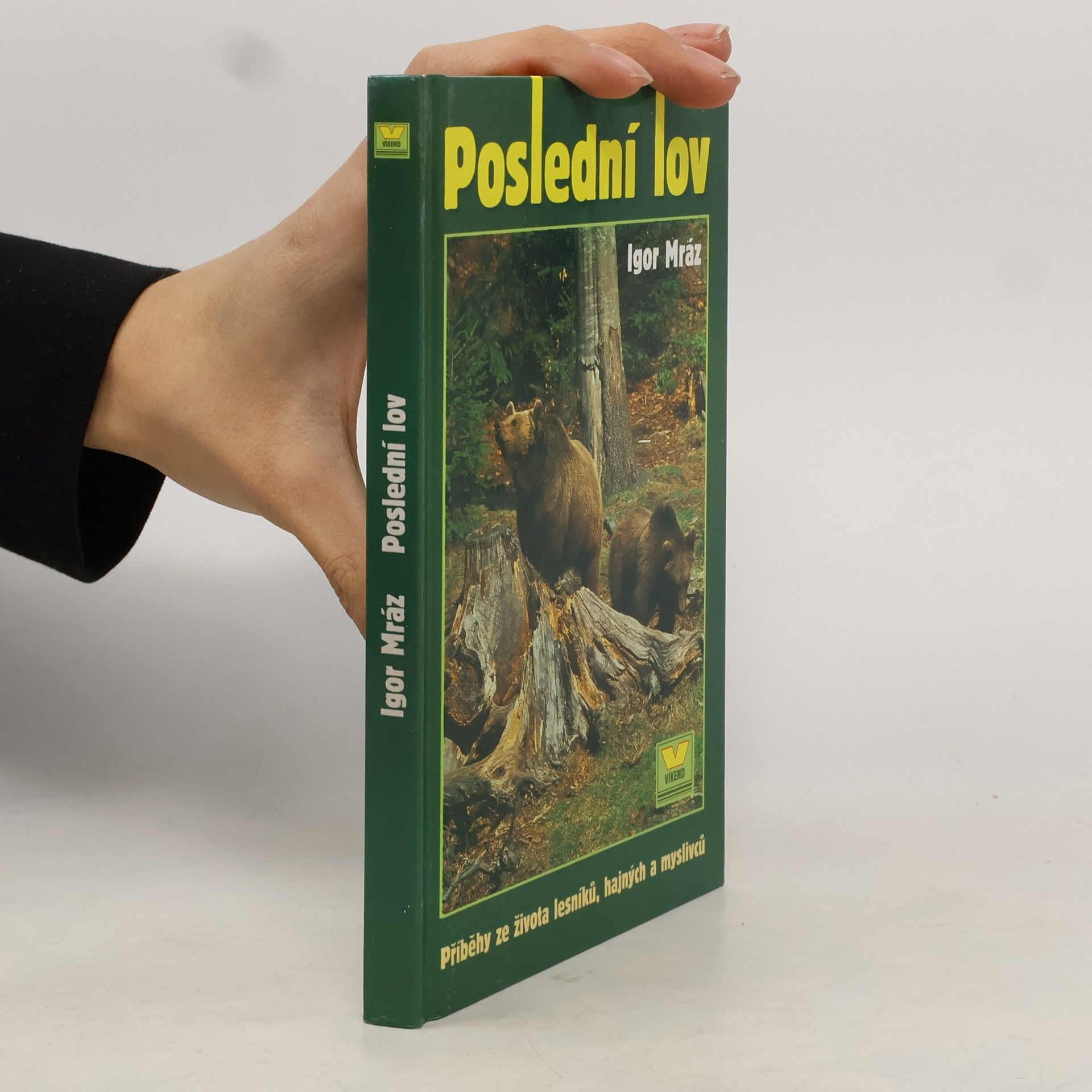 Igor Mráz Poslední lov. Příběhy ze života lesníků, hajných a myslivců