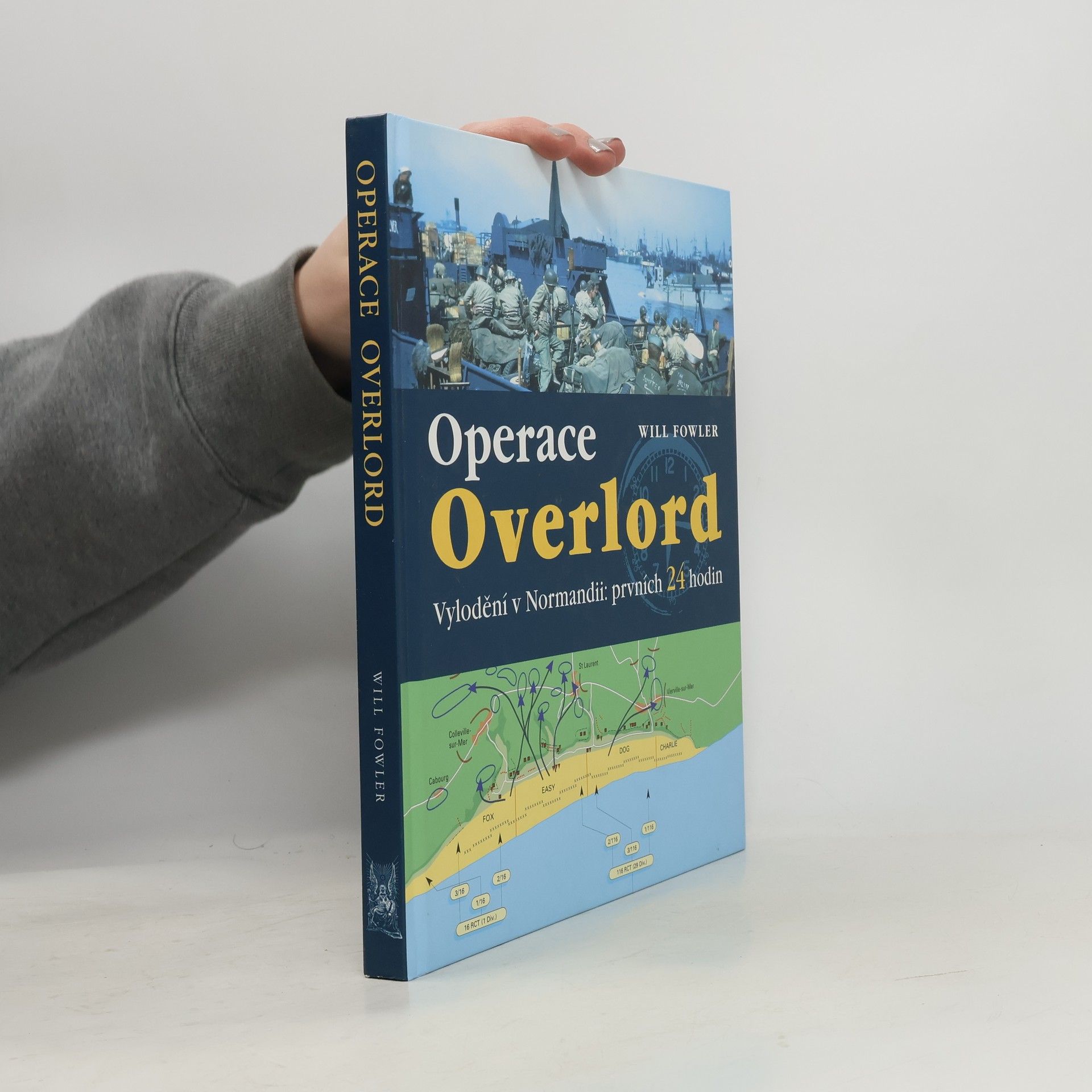 Will Fowler Operace Overlord. Invaze v Normandii: Prvních 24 hodin