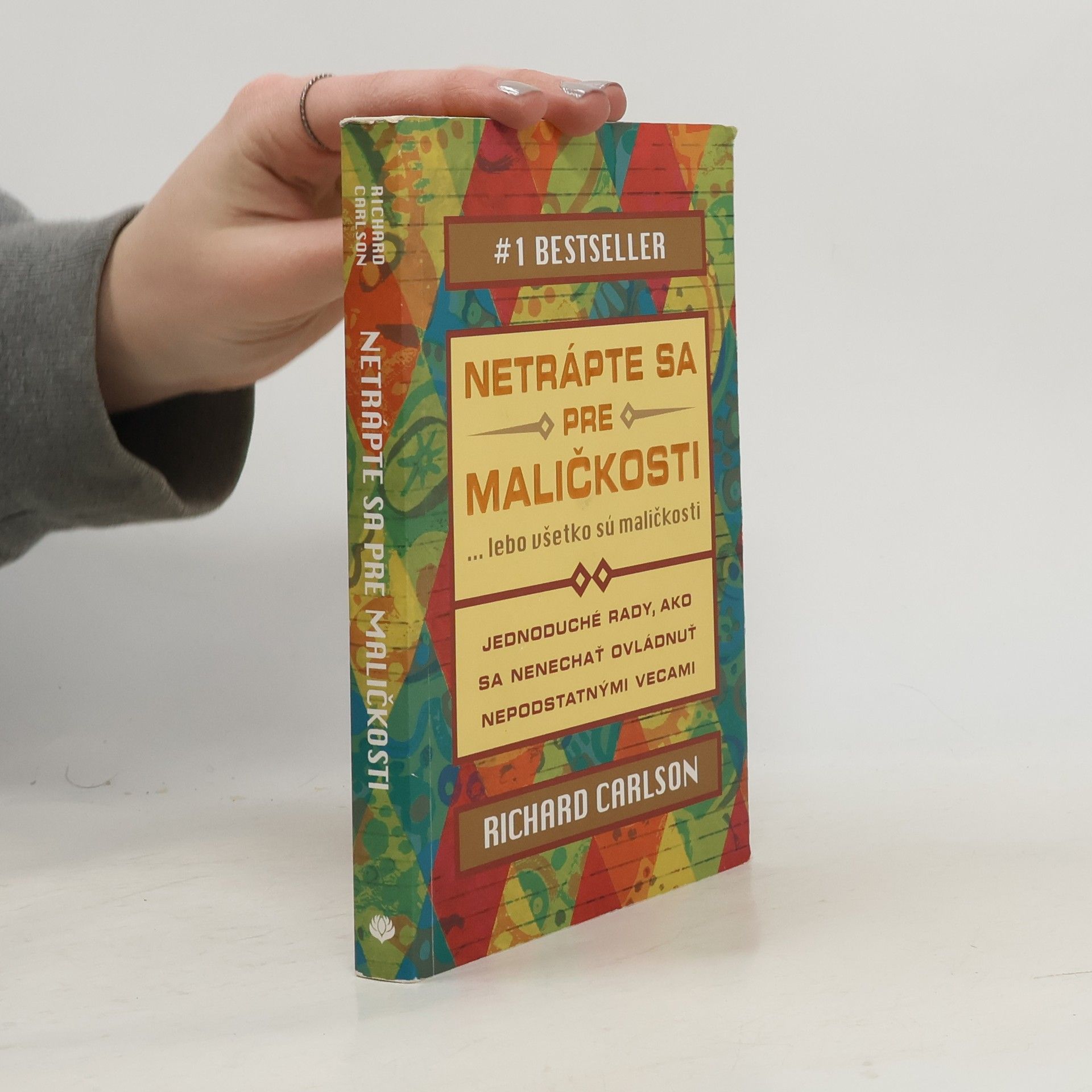 Richard Carlson Netrápte sa pre maličkosti ... lebo všetko sú maličkosti