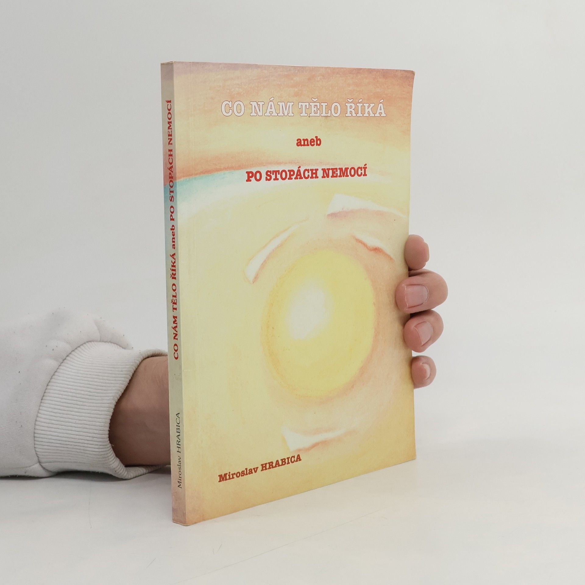 Miroslav Hrabica Co nám tělo říká, aneb, Po stopách nemocí