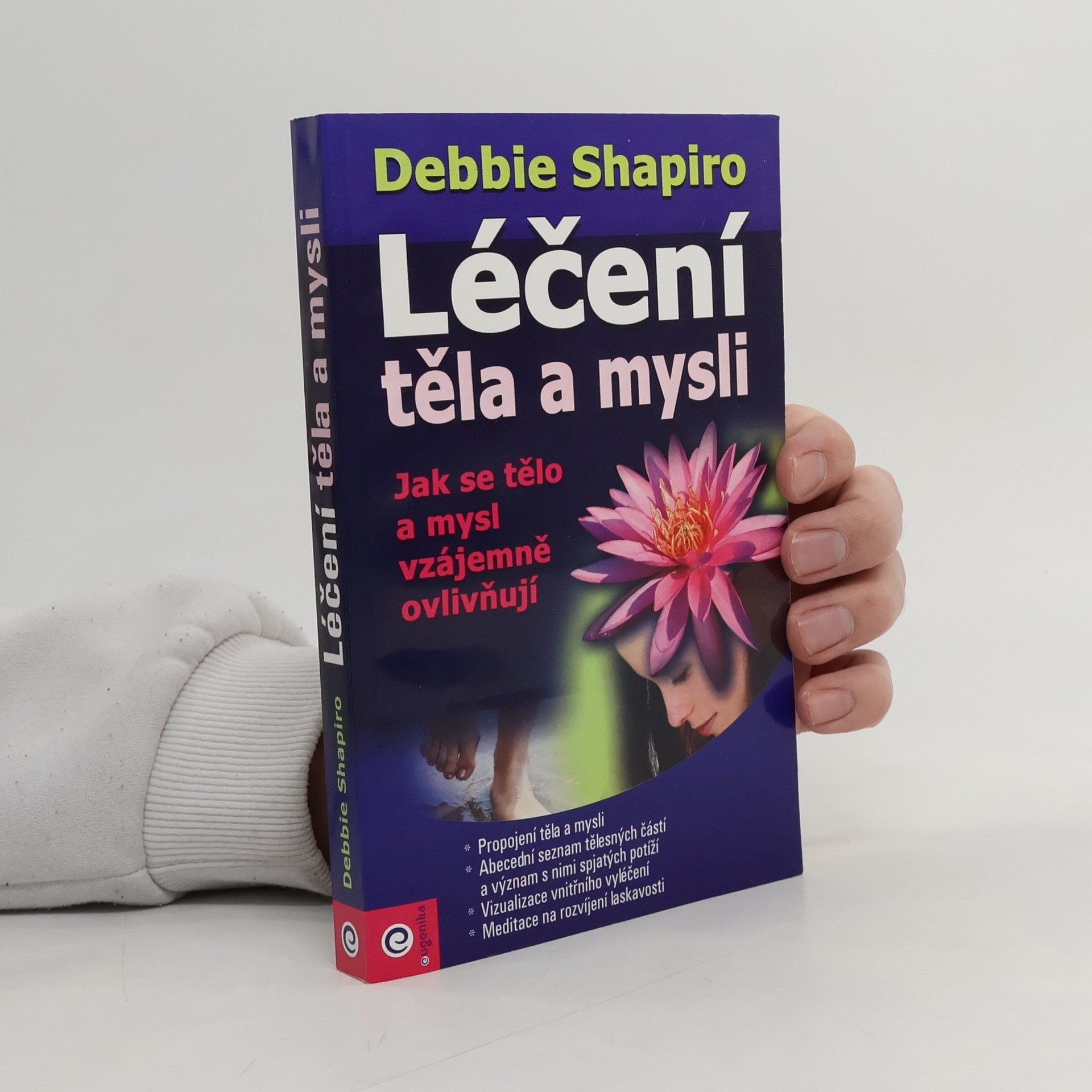 Debbie Shapiro Léčení těla a mysli : jak se tělo a mysl vzajemně ovlivňují
