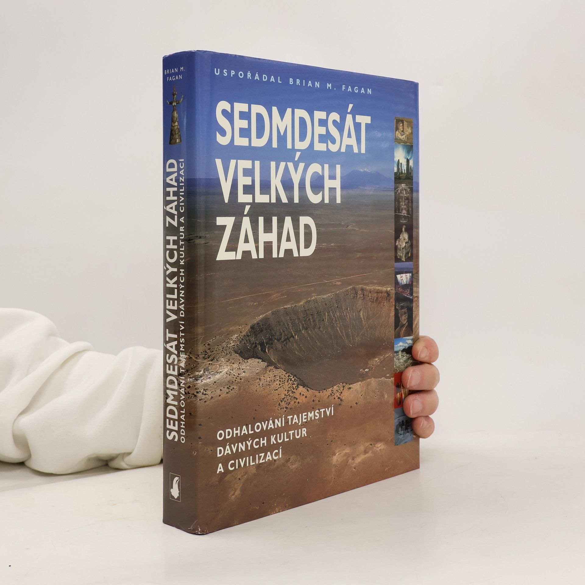 Brian M. Fagan Sedmdesát velkých záhad: Odhalování tajemství dávných kultur a civilizací