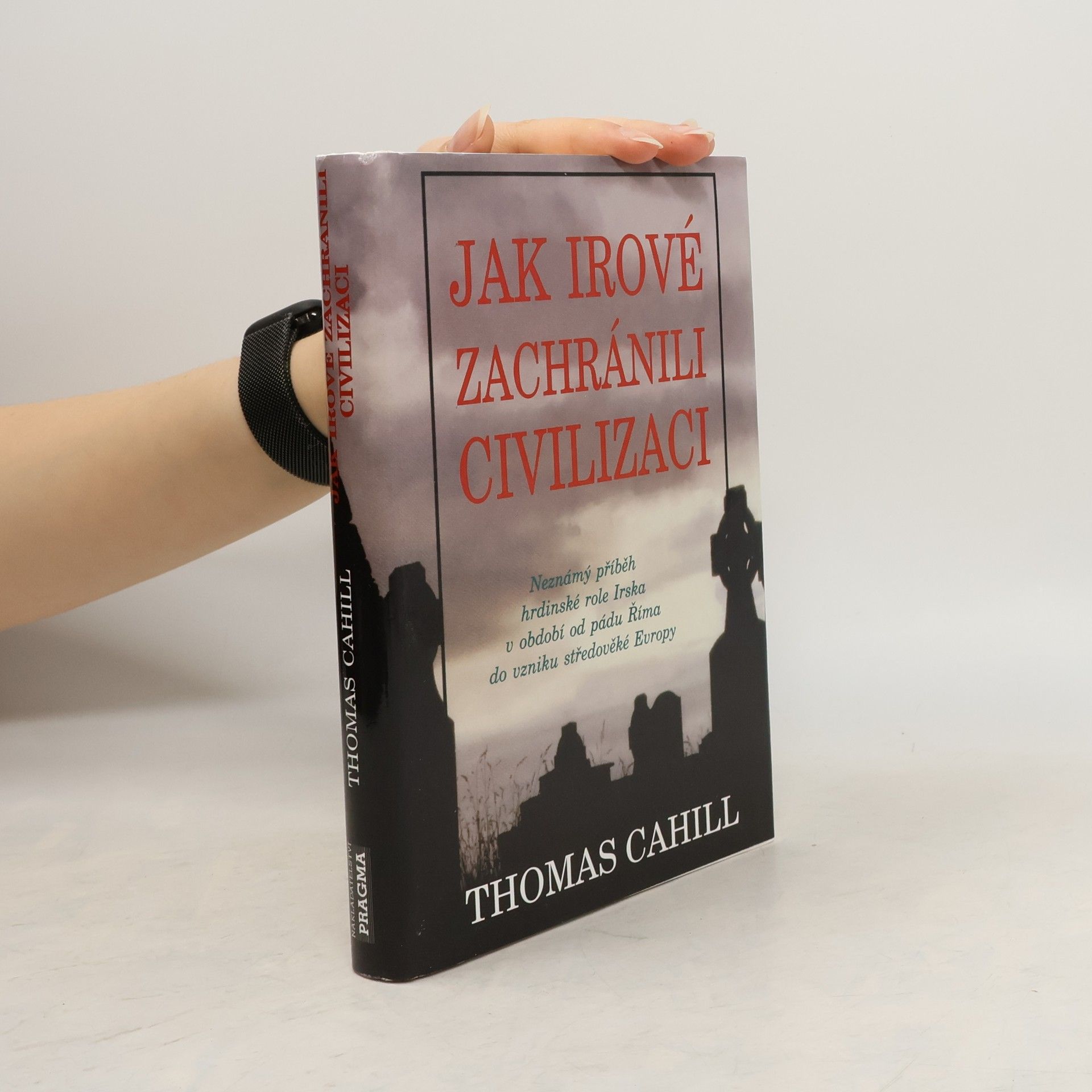 Thomas Cahill Jak Irové zachránili civilizaci