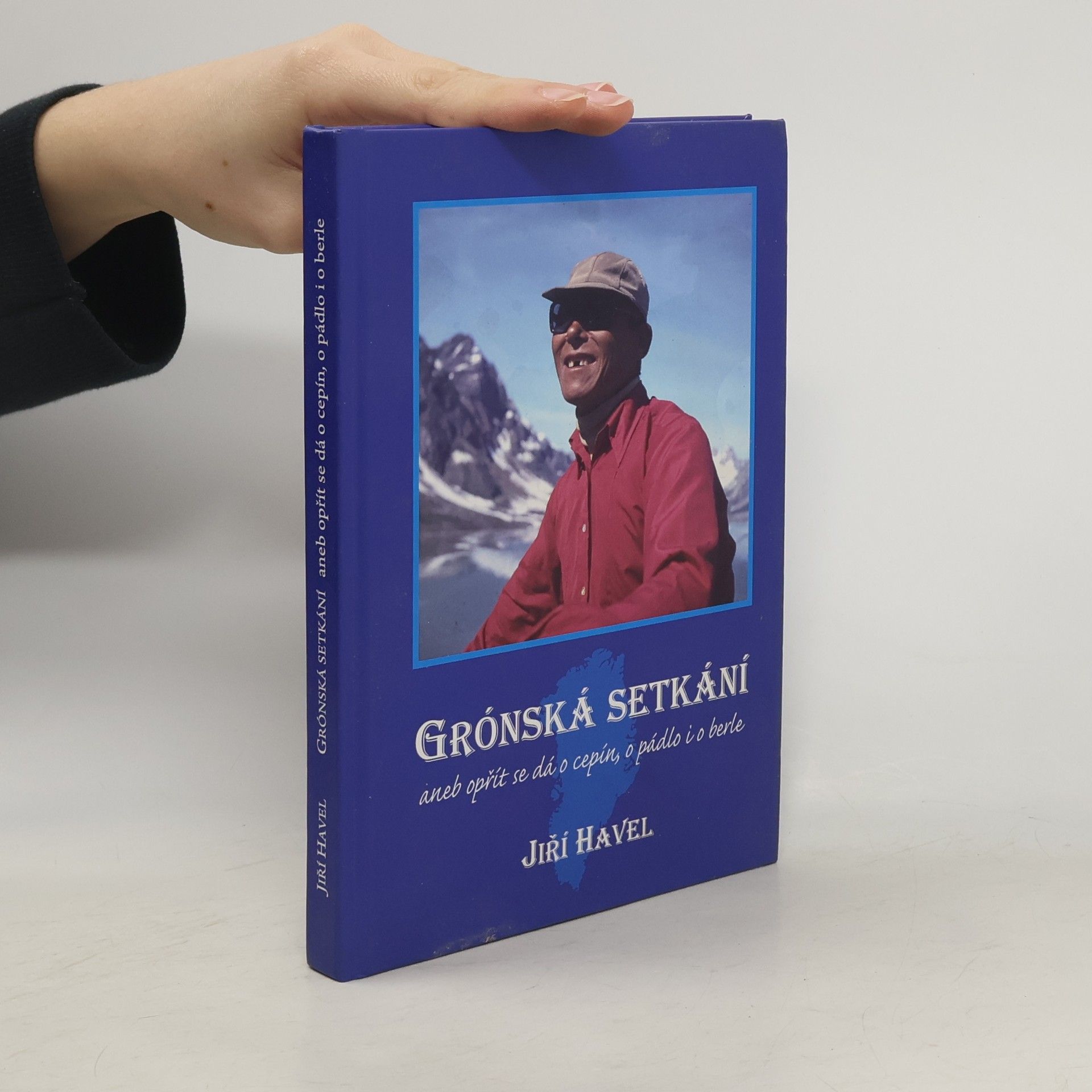 Jiří Havel Grónská setkání aneb opřít se dá o cepín, o pádlo i o berle