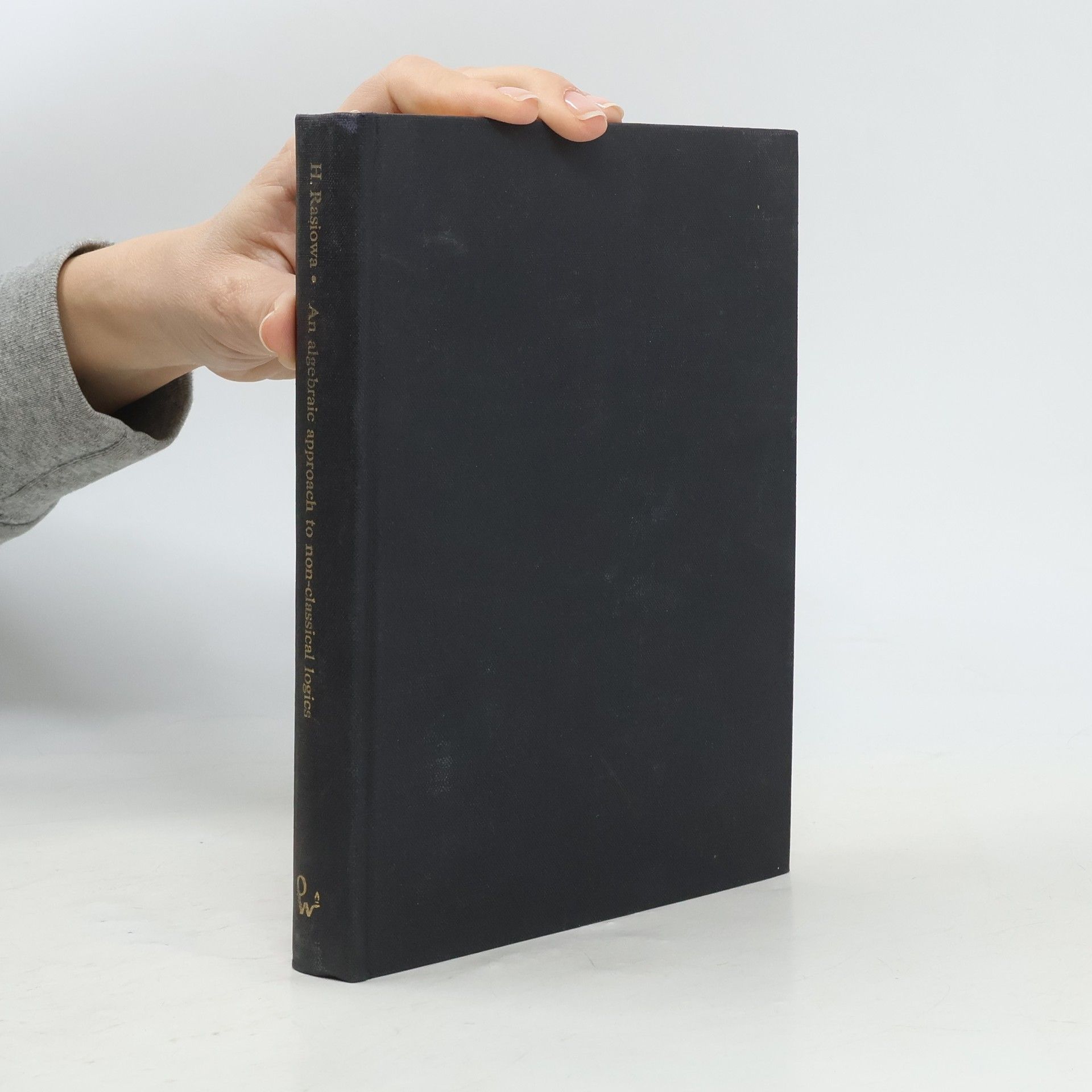 Helena Rasiowa An Algebraic Approach to Non-Classical Logics