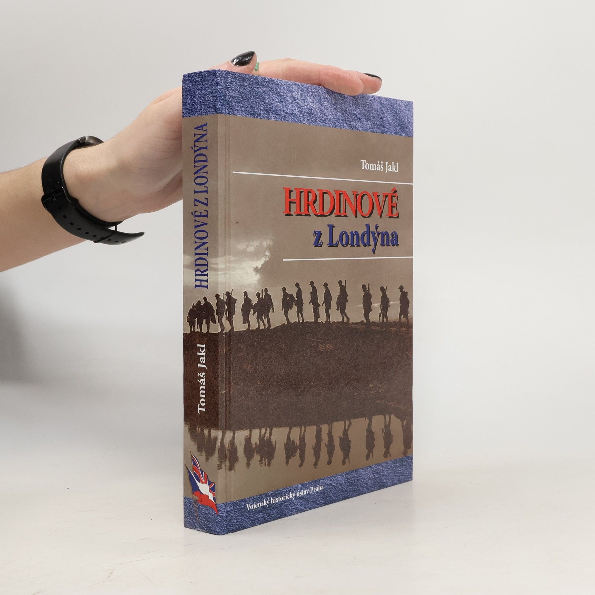Tomáš Jakl Hrdinové z Londýna: Českoslovenští krajané ve Velké Británii v prvním odboji