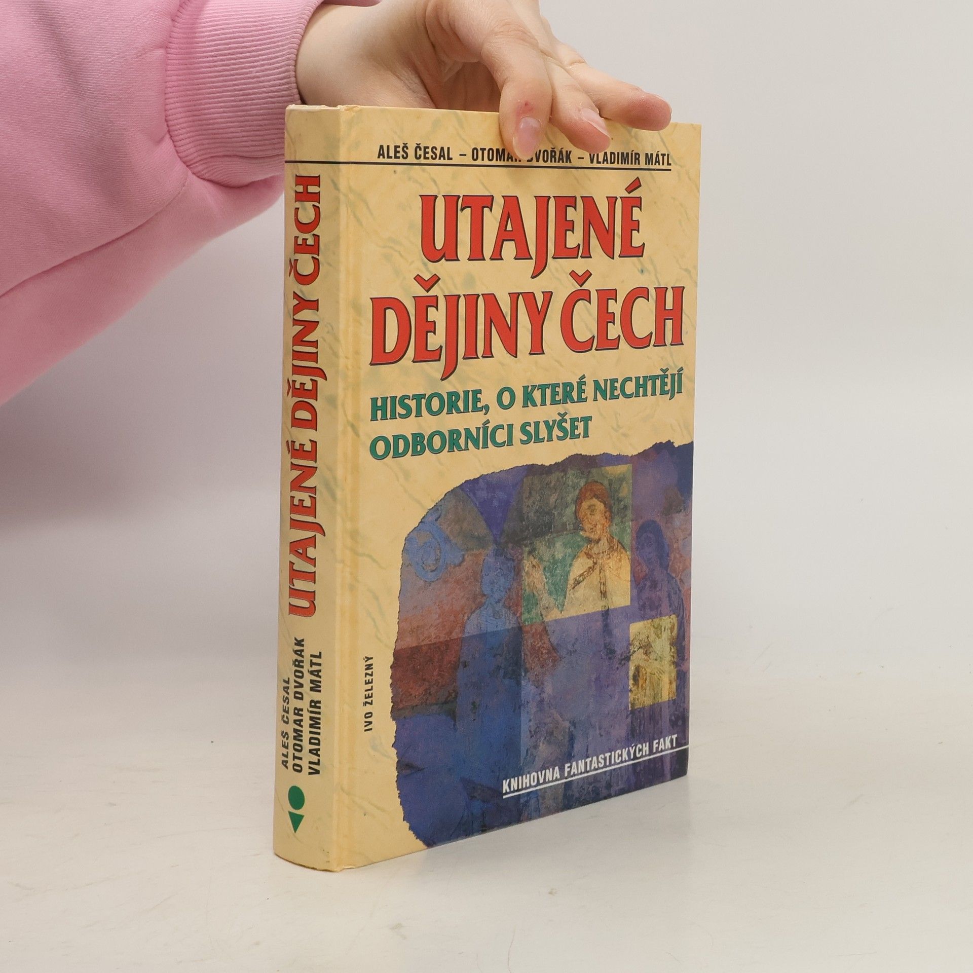 Aleš Česal Utajené dějiny Čech: Historie, o které nechtějí odborníci slyšet: Od pravěku do roku 1435