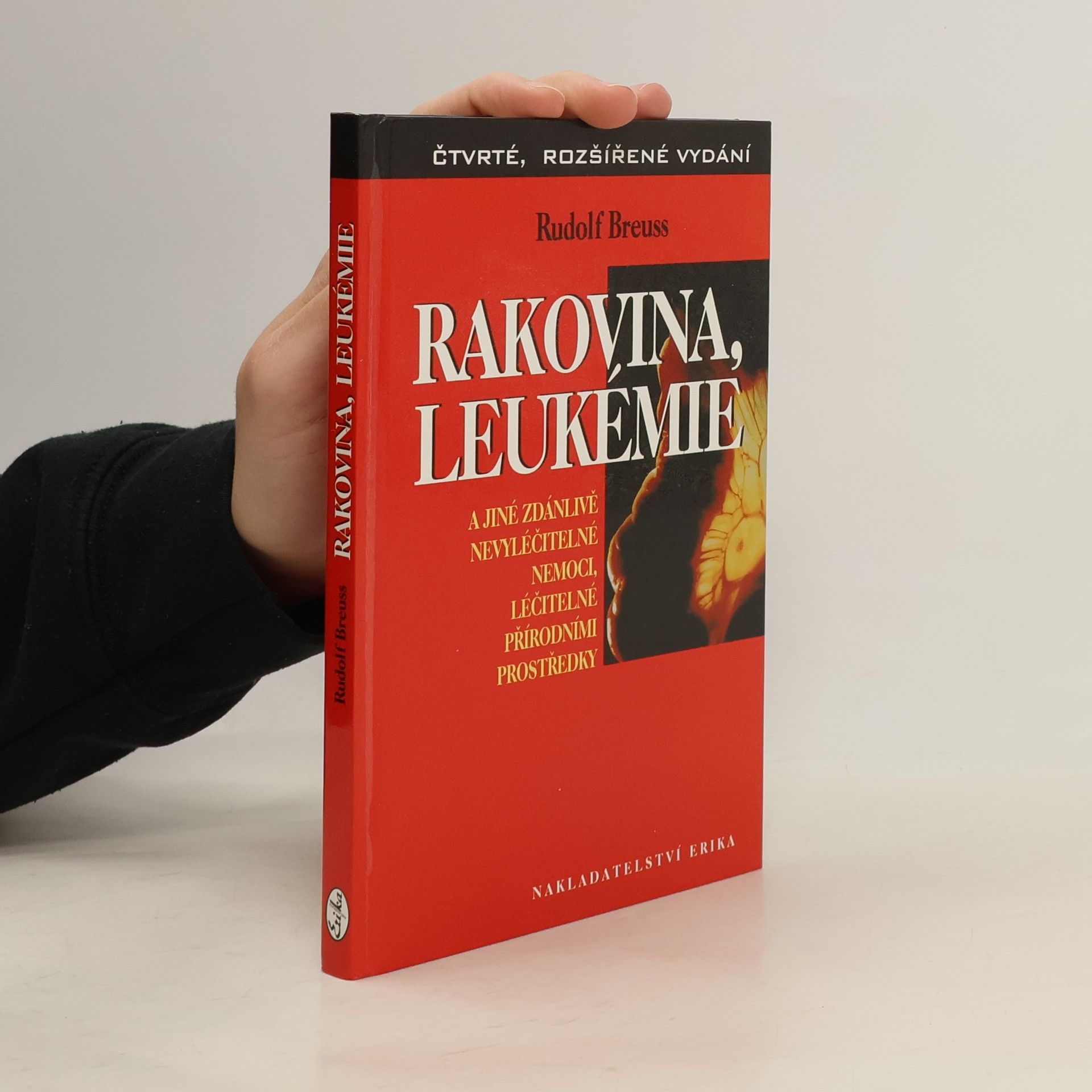 Rudolf Breuss Rakovina, leukémie a jiné zdánlivě nevyléčitelné nemoci, léčitelné přírodními prostředky