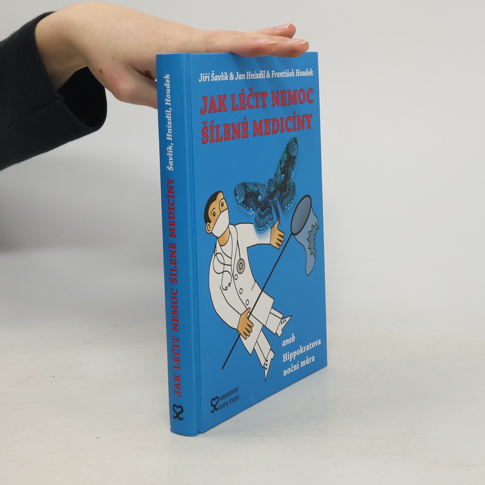 Jiří Šavlík Jak léčit nemoc šílené medicíny, aneb, Hippokratova noční můra