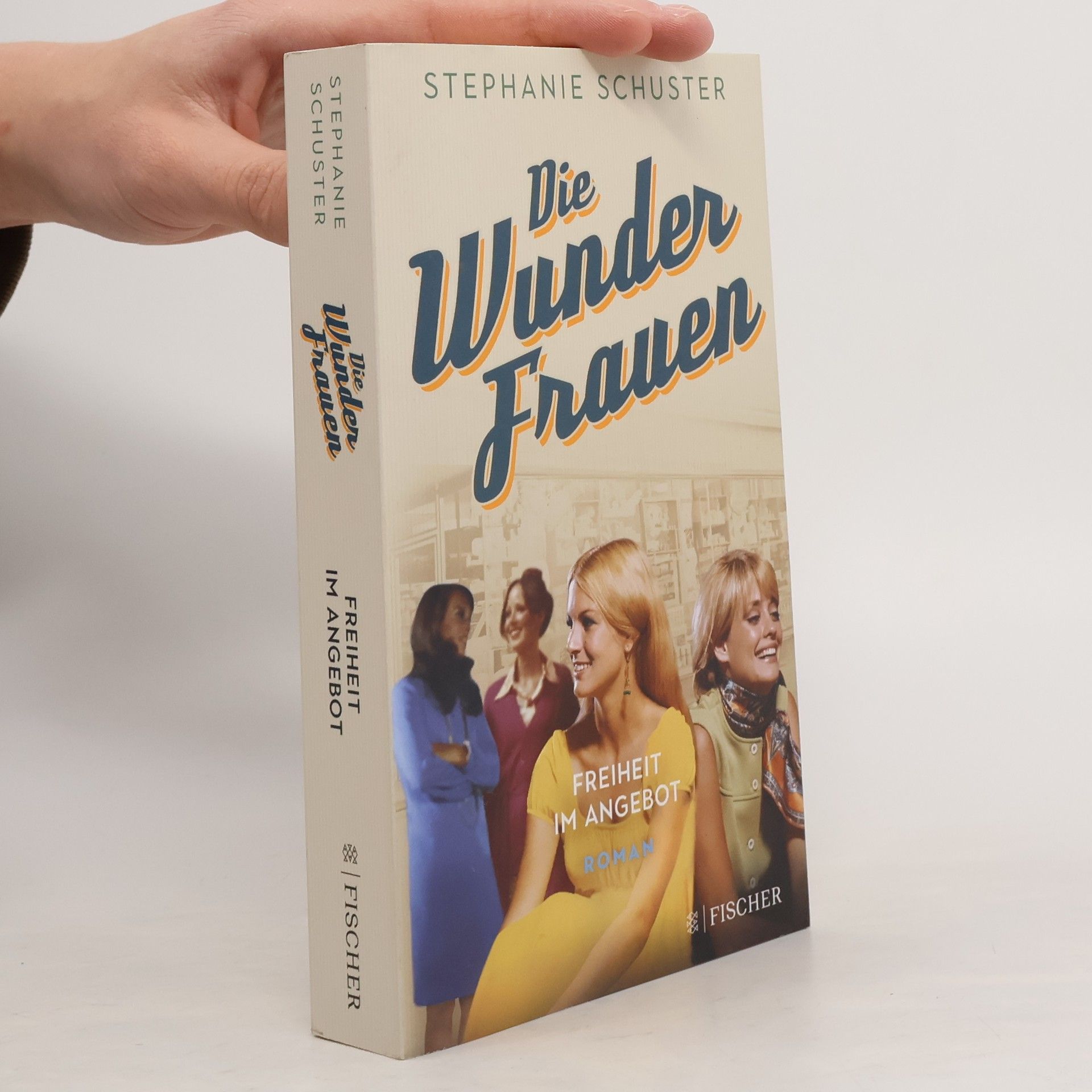 Stephanie Schuster Die Wunderfrauen: Freiheit im Angebot