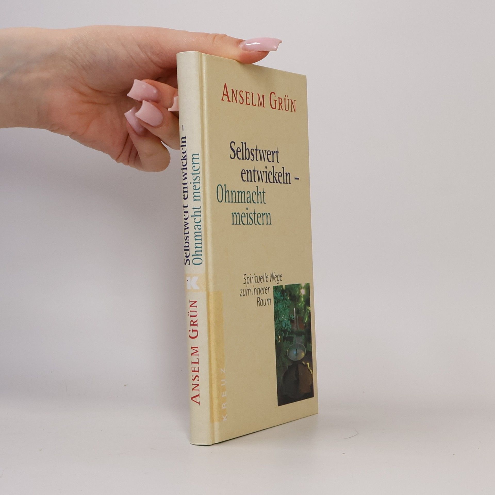 Anselm Grün Selbstwert entwickeln - Ohnmacht meistern